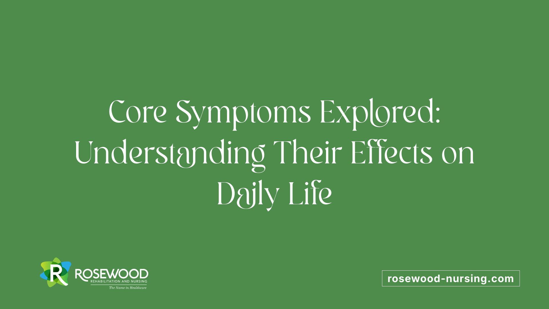Core Symptoms Explored: Understanding Their Effects on Daily Life