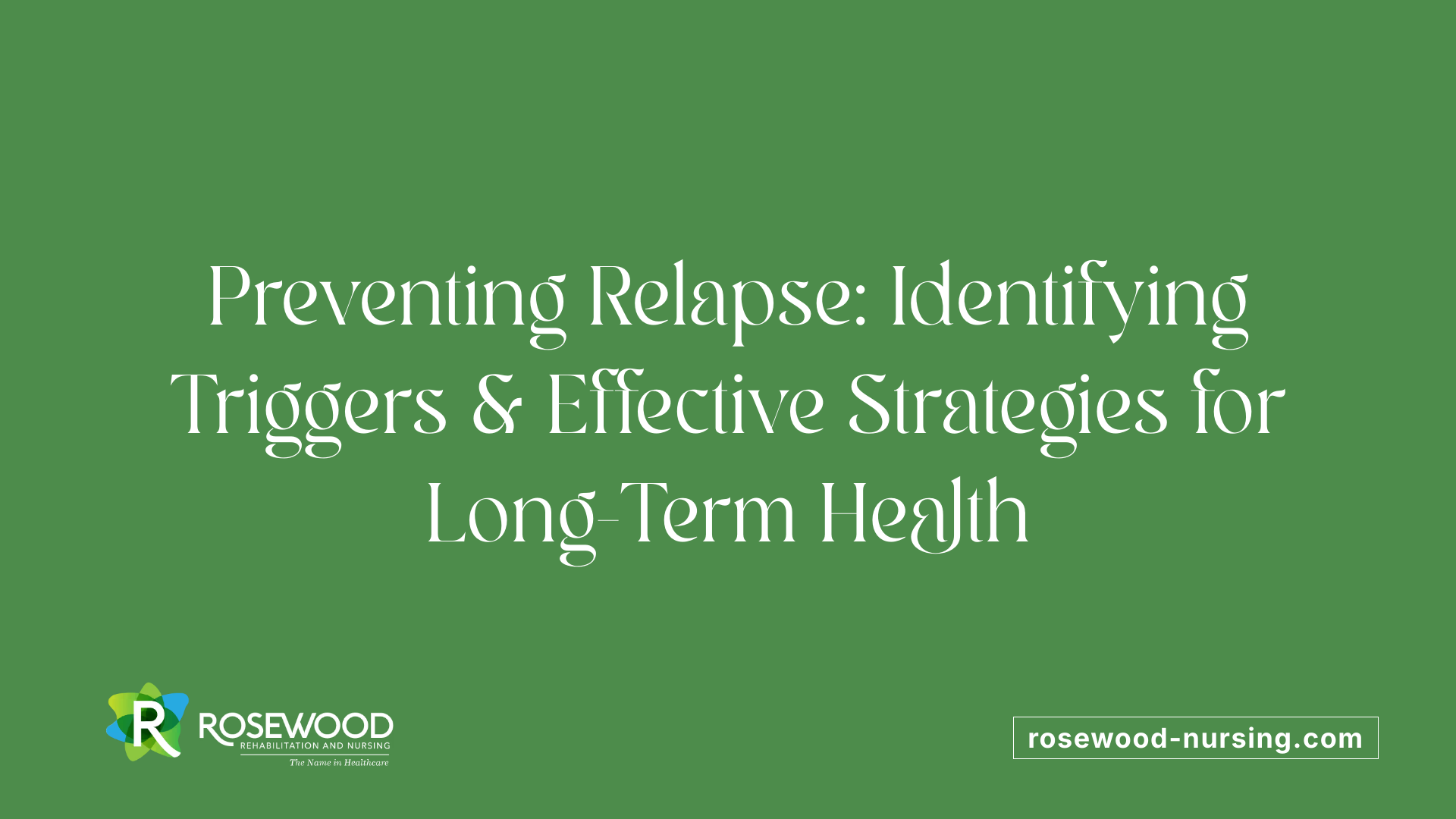 Preventing Relapse: Identifying Triggers &amp; Effective Strategies for Long-Term Health