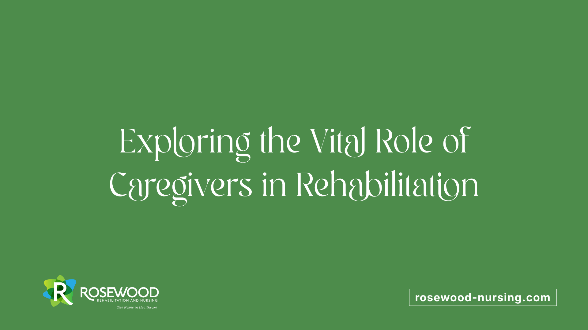Exploring the Vital Role of Caregivers in Rehabilitation