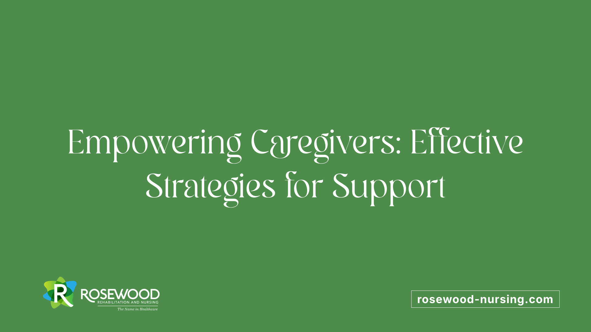 Empowering Caregivers: Effective Strategies for Support