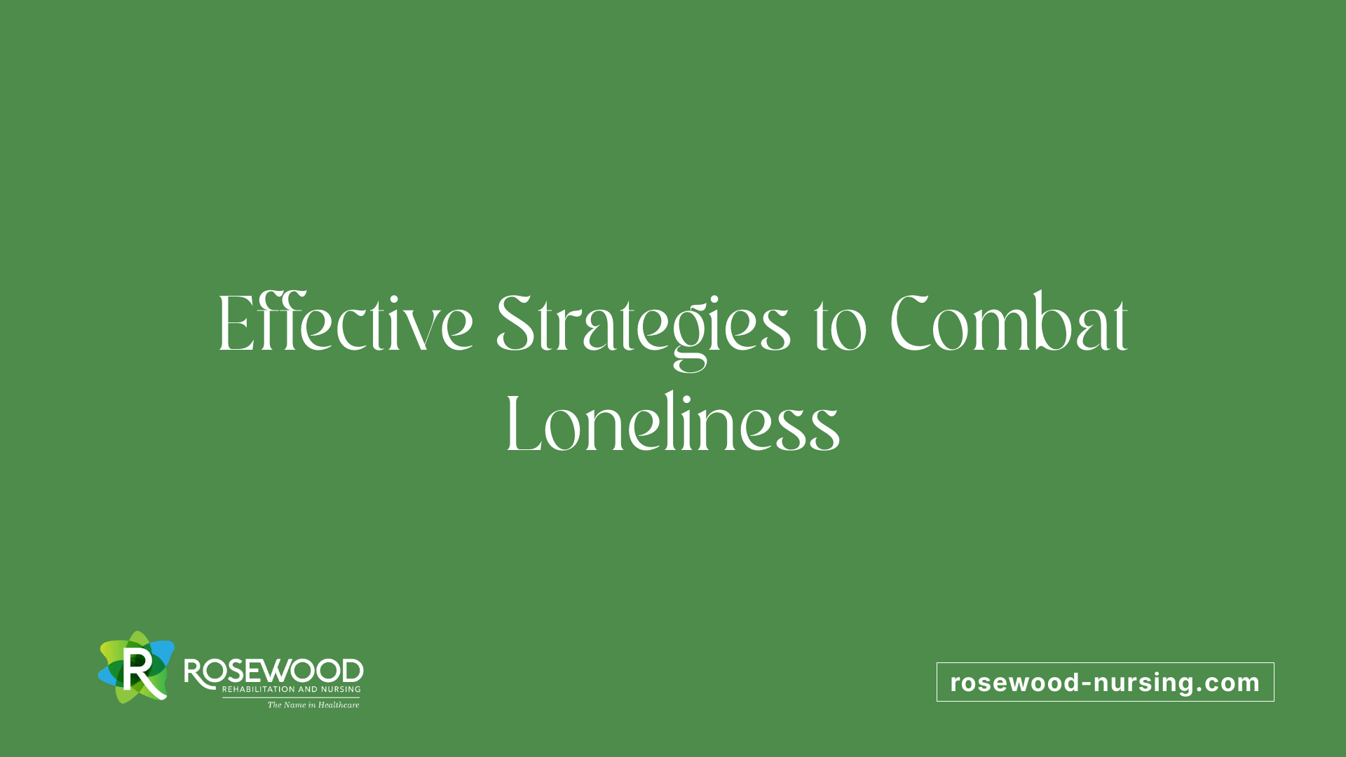 Effective Strategies to Combat Loneliness