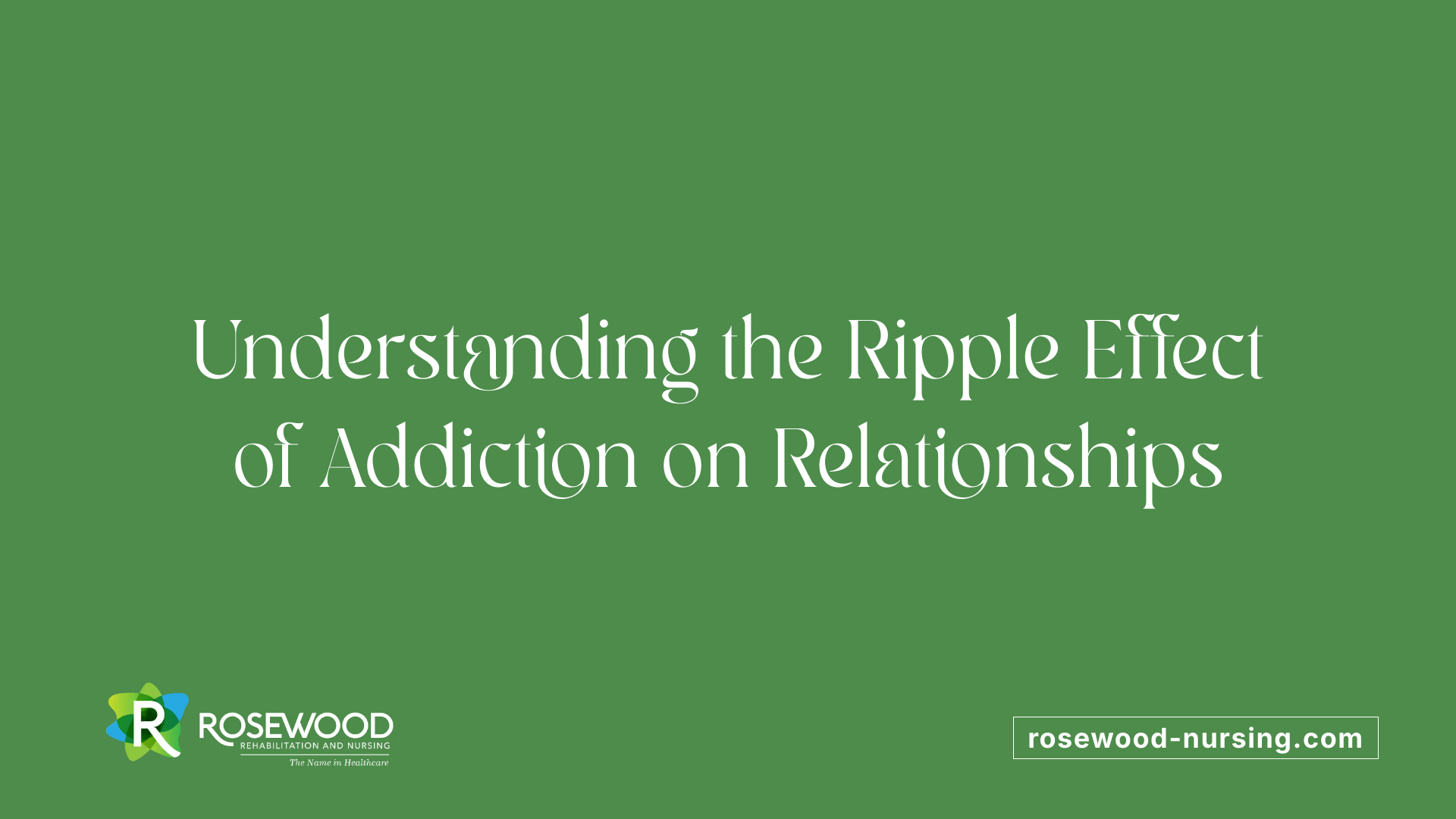 Understanding the Ripple Effect of Addiction on Relationships