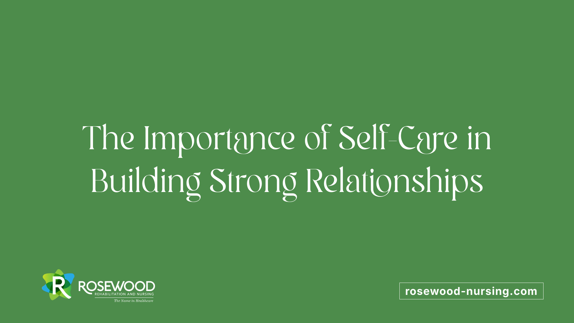 The Importance of Self-Care in Building Strong Relationships