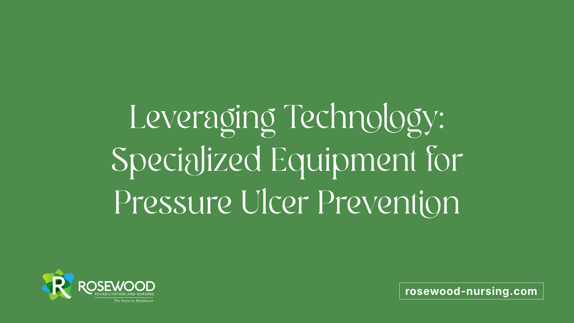 Leveraging Technology: Specialized Equipment for Pressure Ulcer Prevention