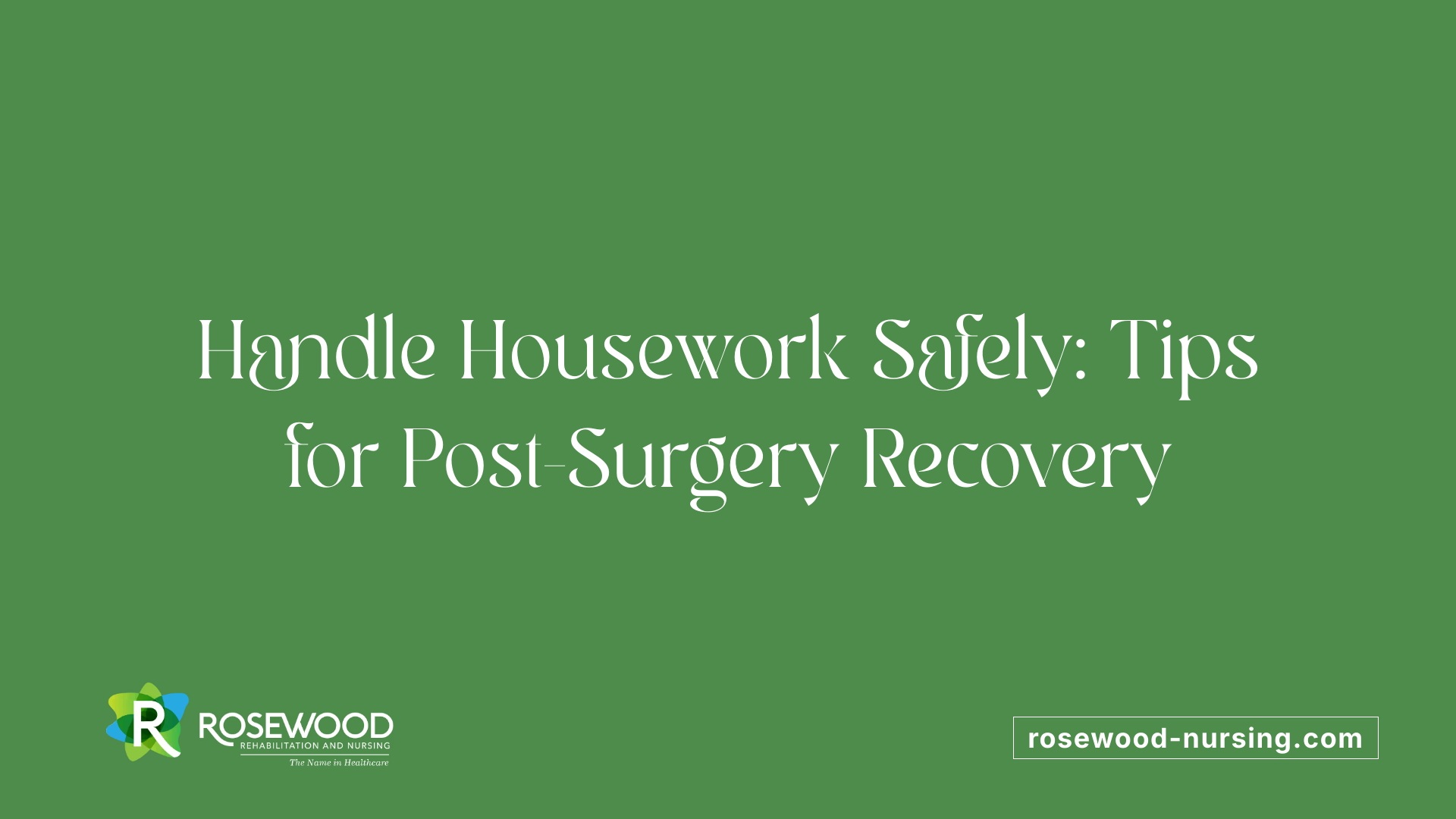 Handle Housework Safely: Tips for Post-Surgery Recovery