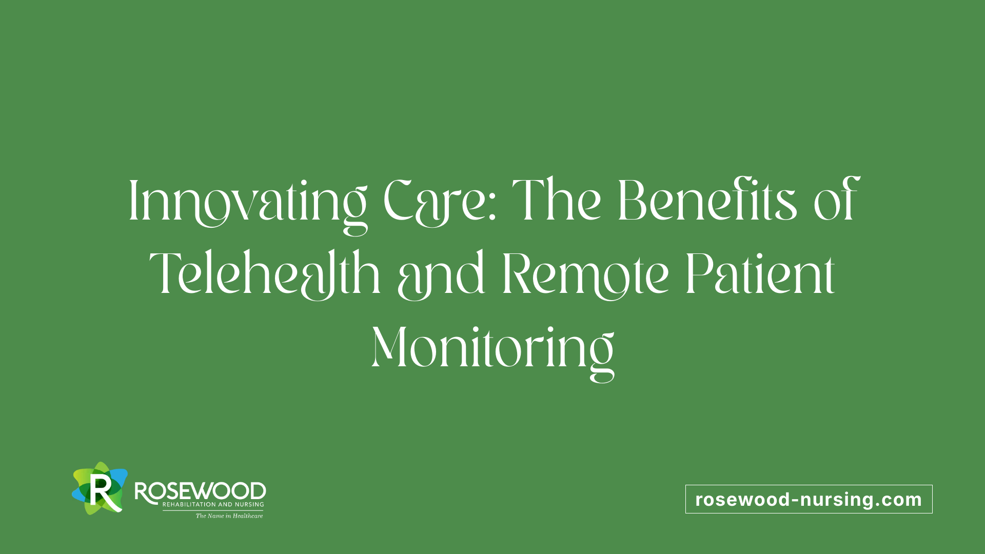 Innovating Care: The Benefits of Telehealth and Remote Patient Monitoring