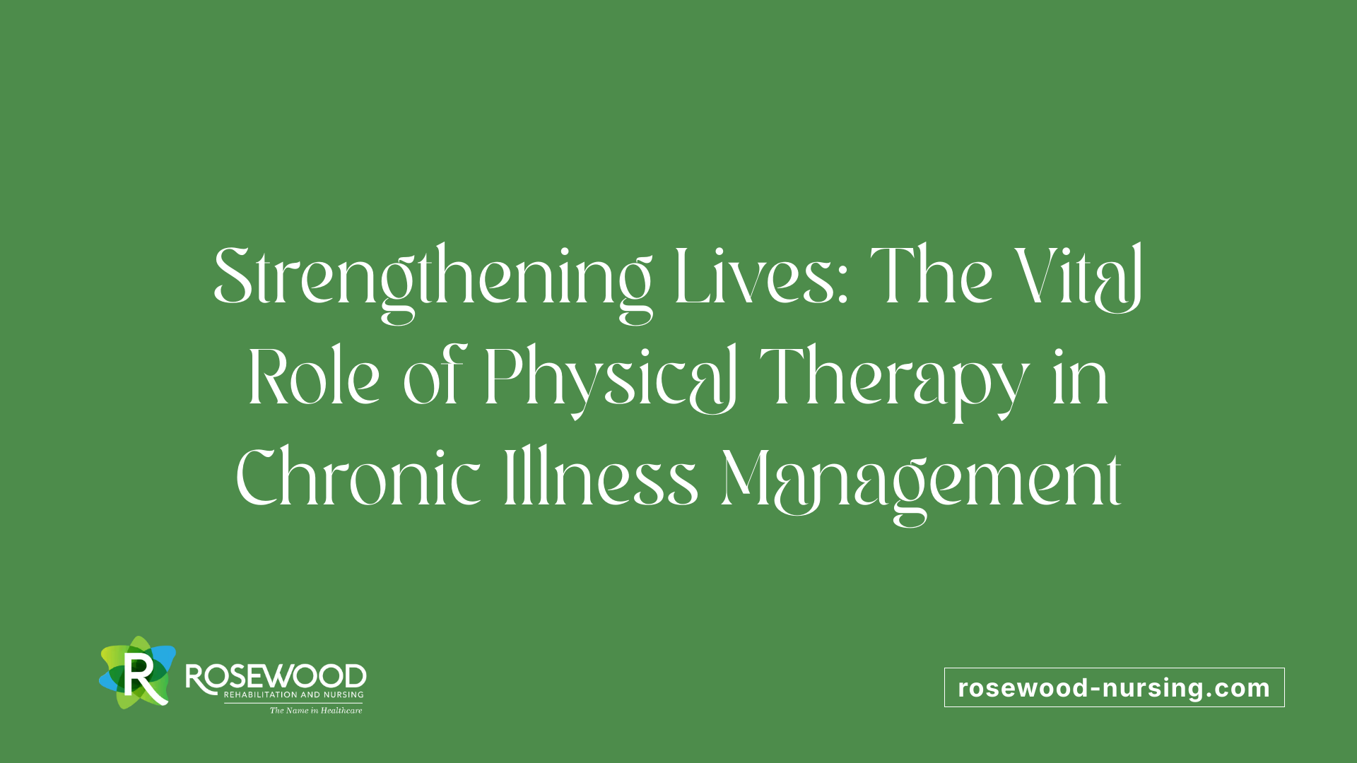 Strengthening Lives: The Vital Role of Physical Therapy in Chronic Illness Management