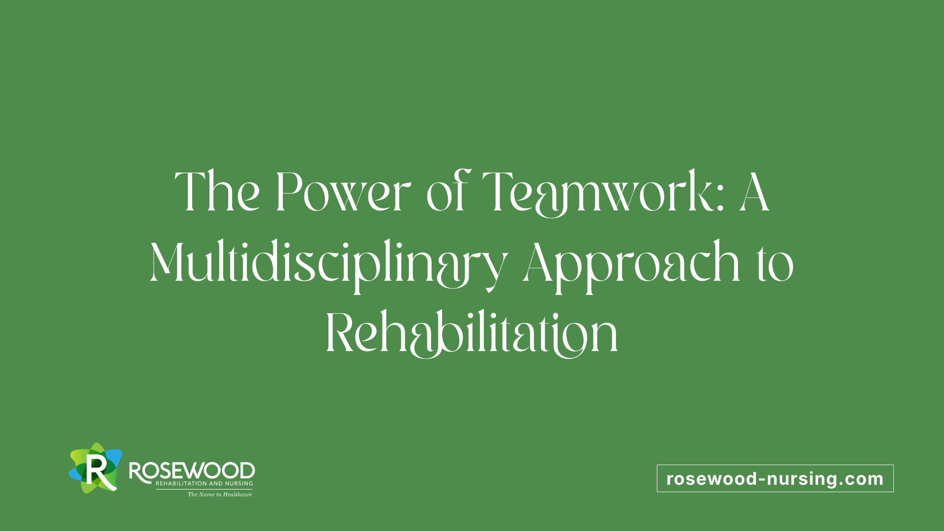 The Power of Teamwork: A Multidisciplinary Approach to Rehabilitation