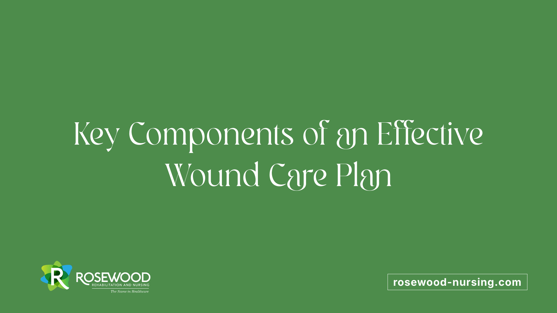 Key Components of an Effective Wound Care Plan