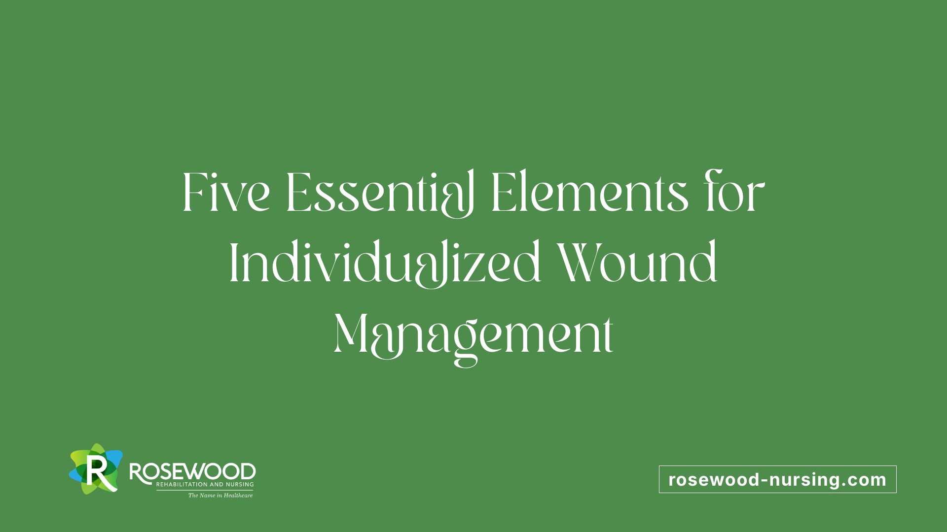 Five Essential Elements for Individualized Wound Management