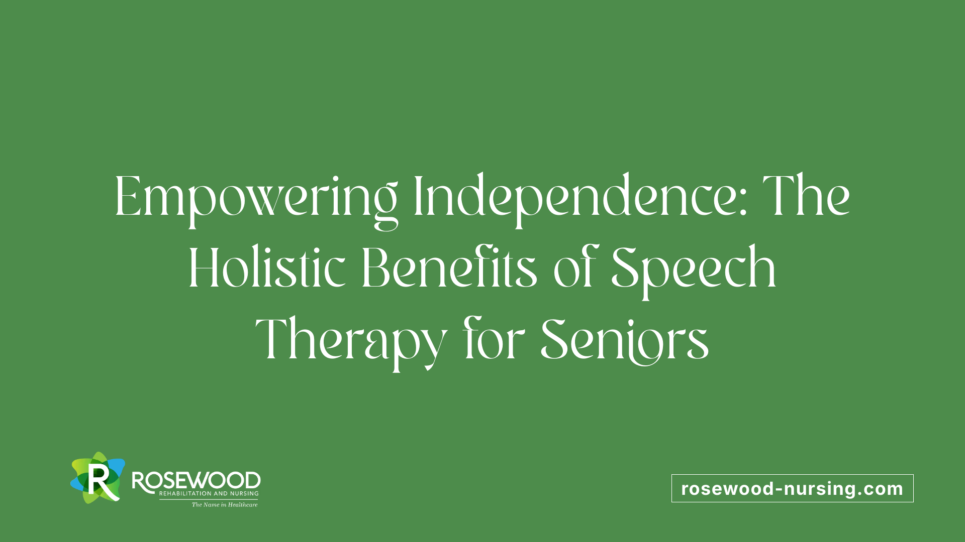 Empowering Independence: The Holistic Benefits of Speech Therapy for Seniors