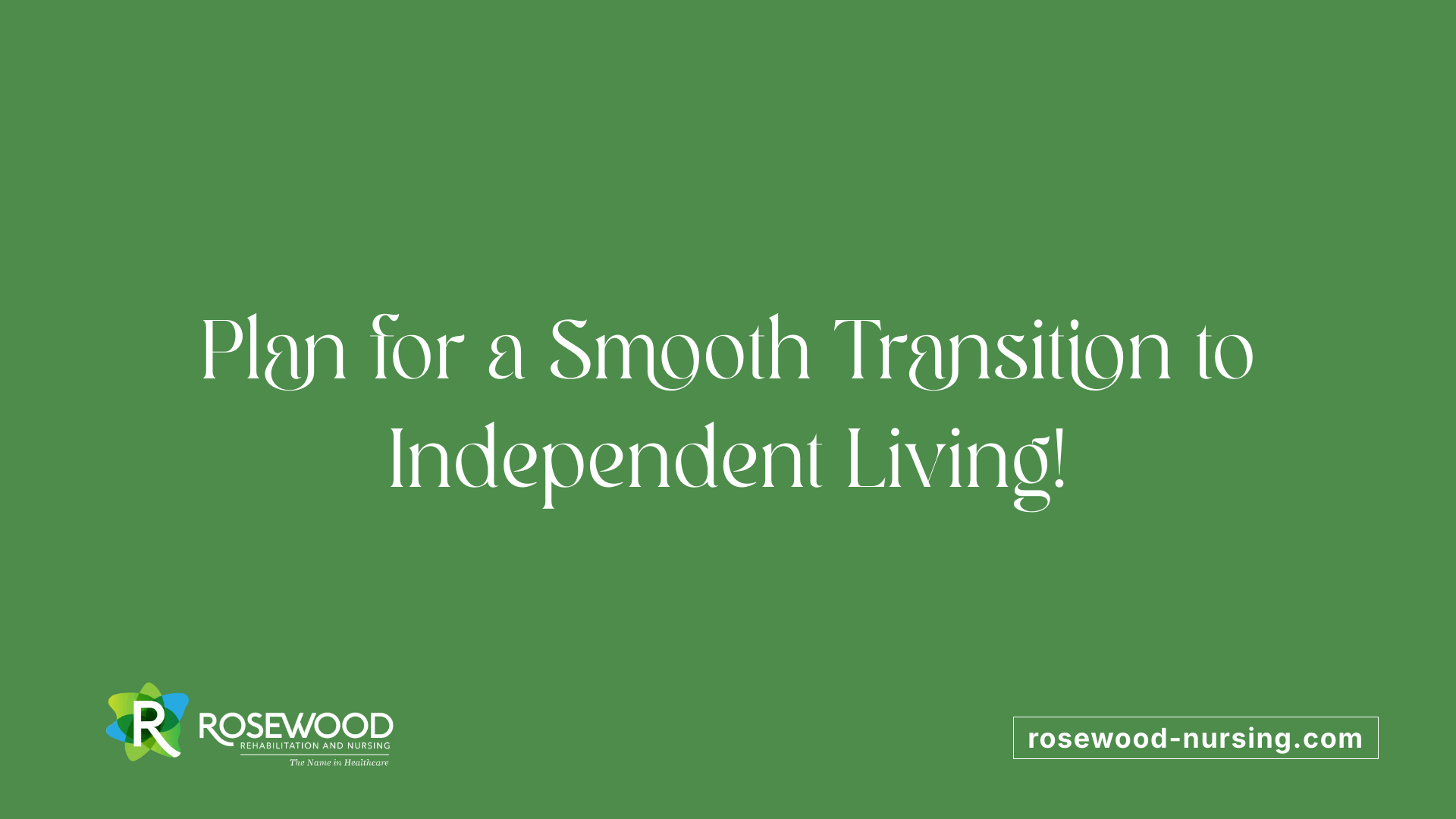 Plan for a Smooth Transition to Independent Living!