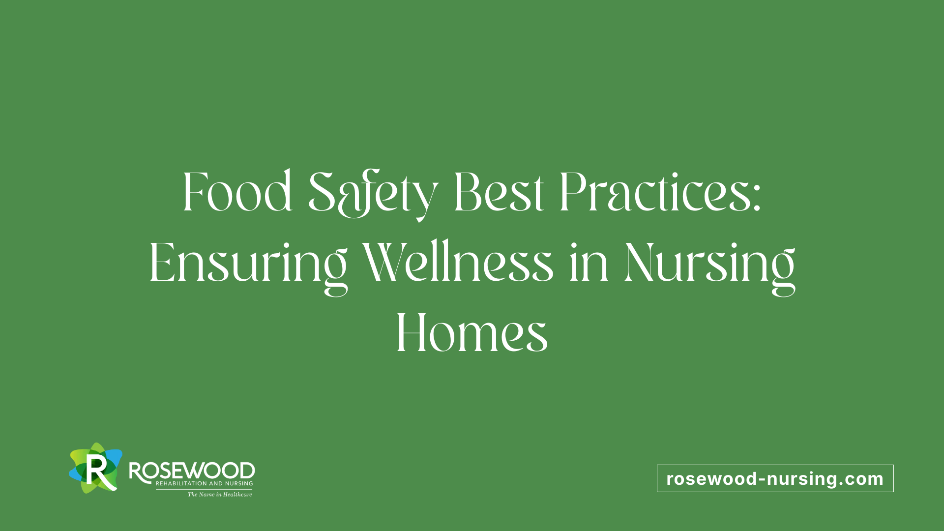 Food Safety Best Practices: Ensuring Wellness in Nursing Homes