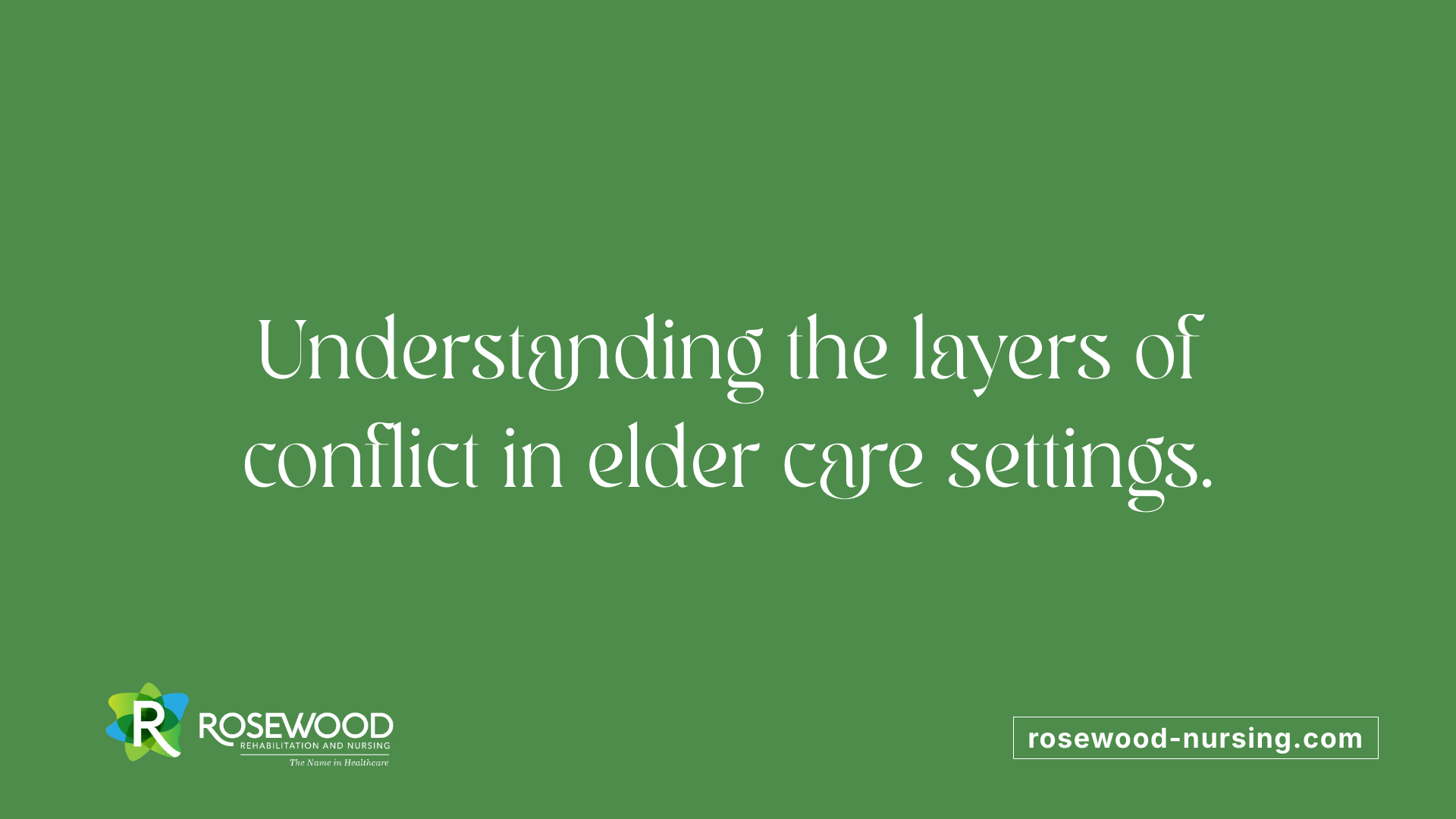 Understanding the layers of conflict in elder care settings.