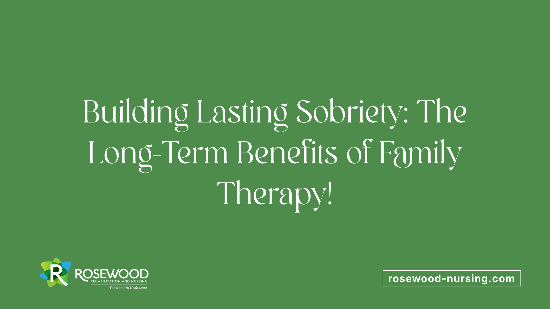 Building Lasting Sobriety: The Long-Term Benefits of Family Therapy!