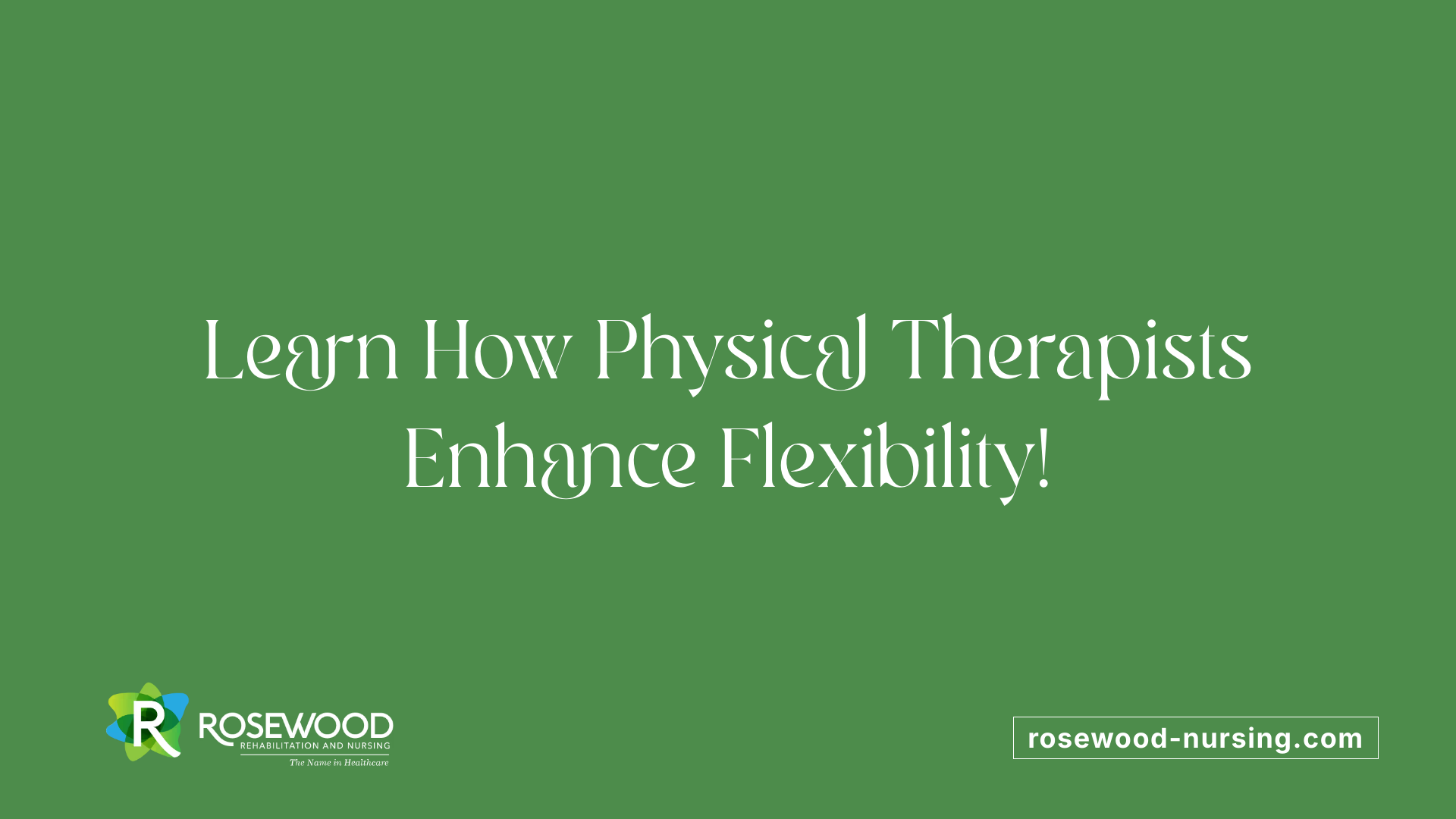 Learn How Physical Therapists Enhance Flexibility!