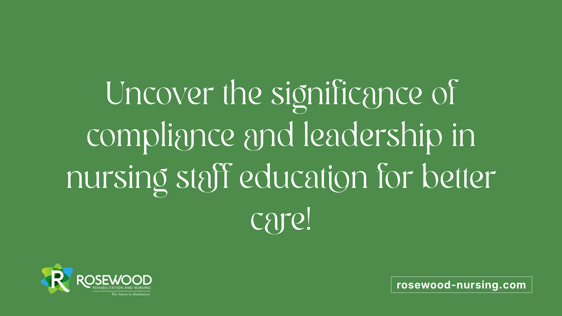 Uncover the significance of compliance and leadership in nursing staff education for better care!