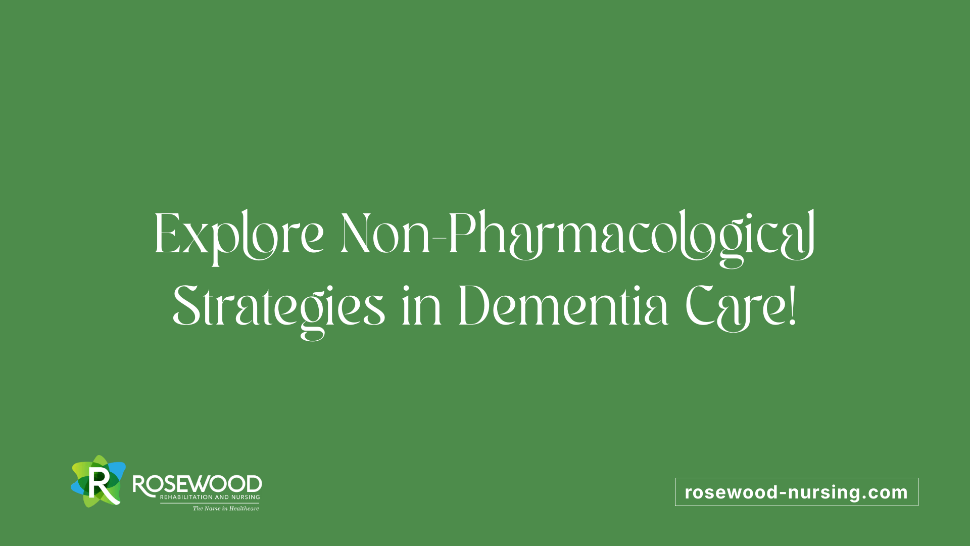 Explore Non-Pharmacological Strategies in Dementia Care!
