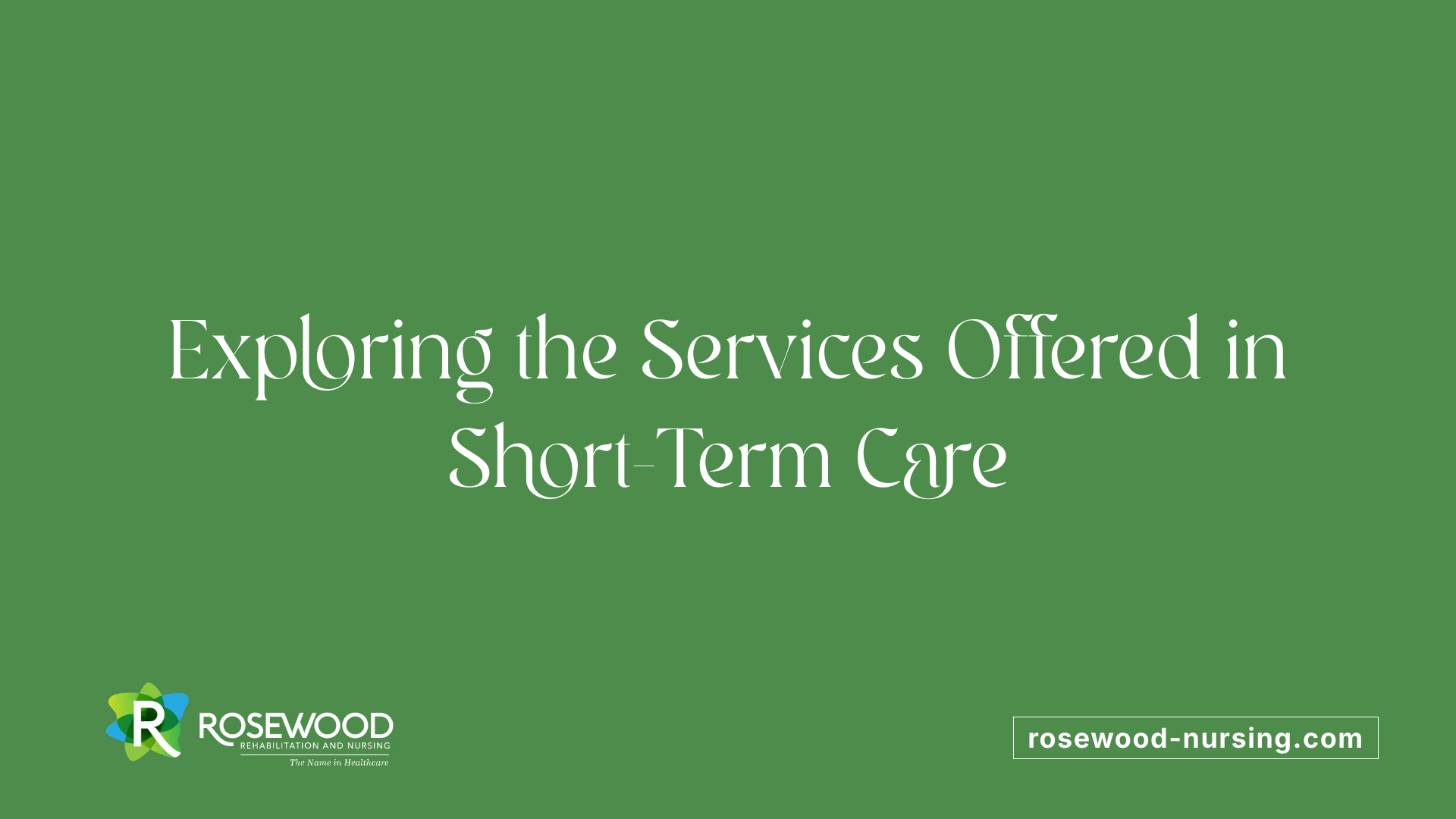Exploring the Services Offered in Short-Term Care