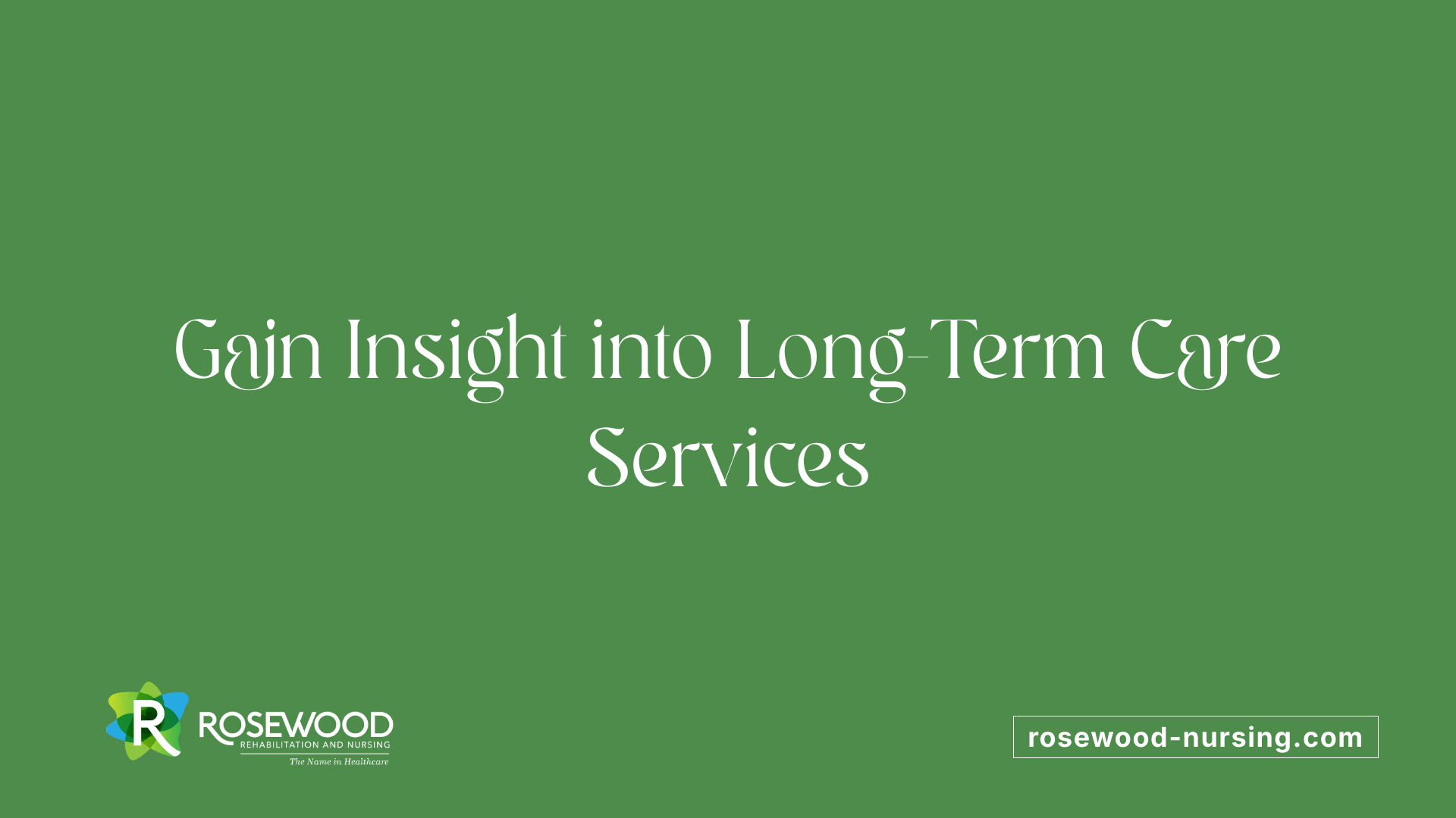 Gain Insight into Long-Term Care Services