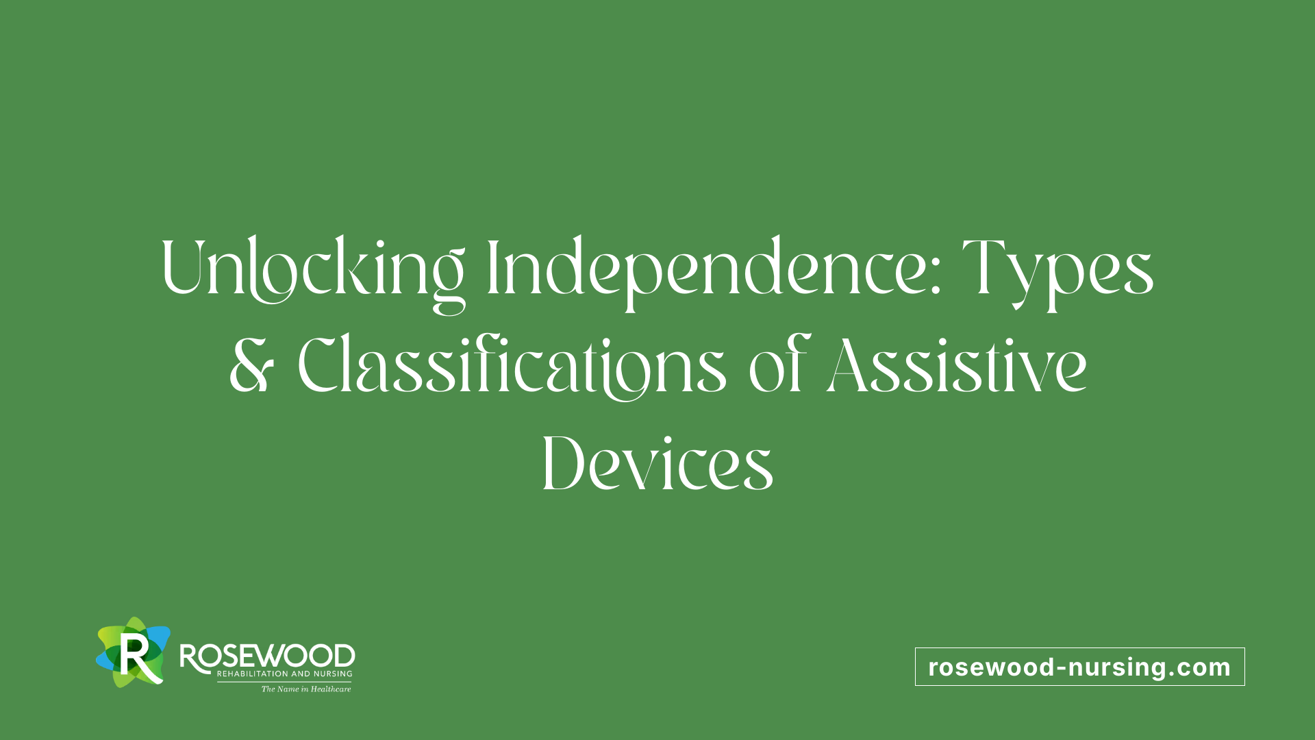 Unlocking Independence: Types &amp; Classifications of Assistive Devices
