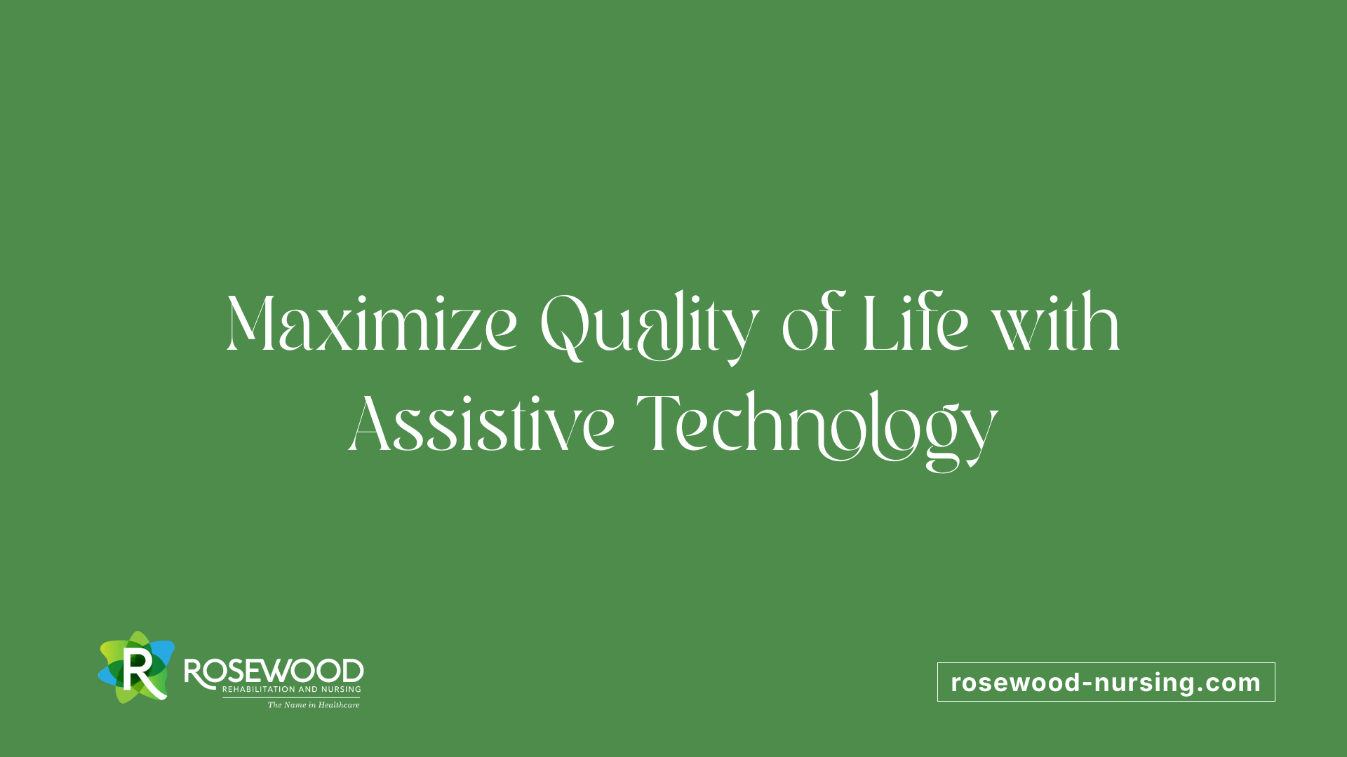 Maximize Quality of Life with Assistive Technology