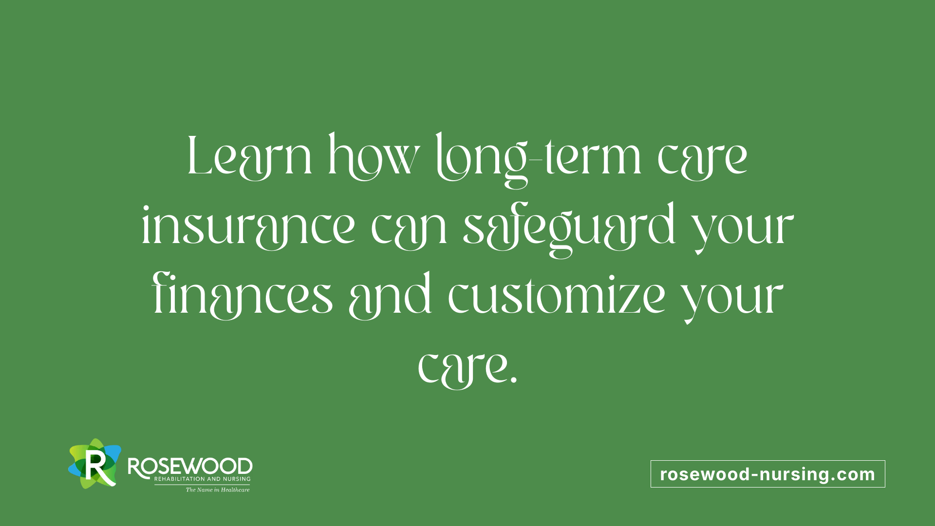 Learn how long-term care insurance can safeguard your finances and customize your care.