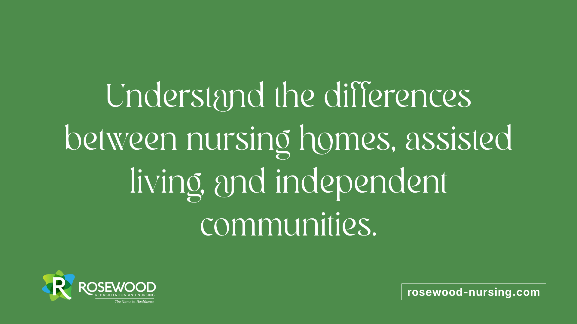 Understand the differences between nursing homes, assisted living, and independent communities.