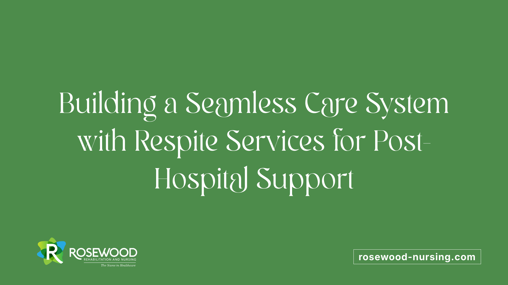 Building a Seamless Care System with Respite Services for Post-Hospital Support