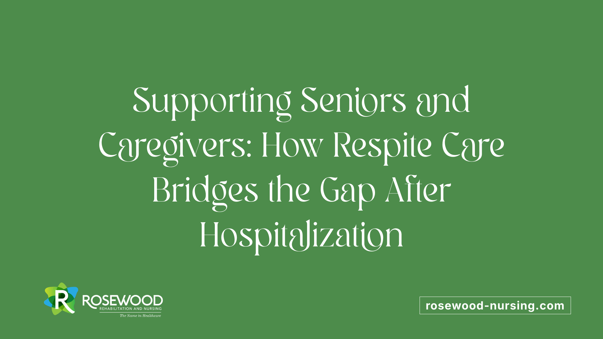 Supporting Seniors and Caregivers: How Respite Care Bridges the Gap After Hospitalization