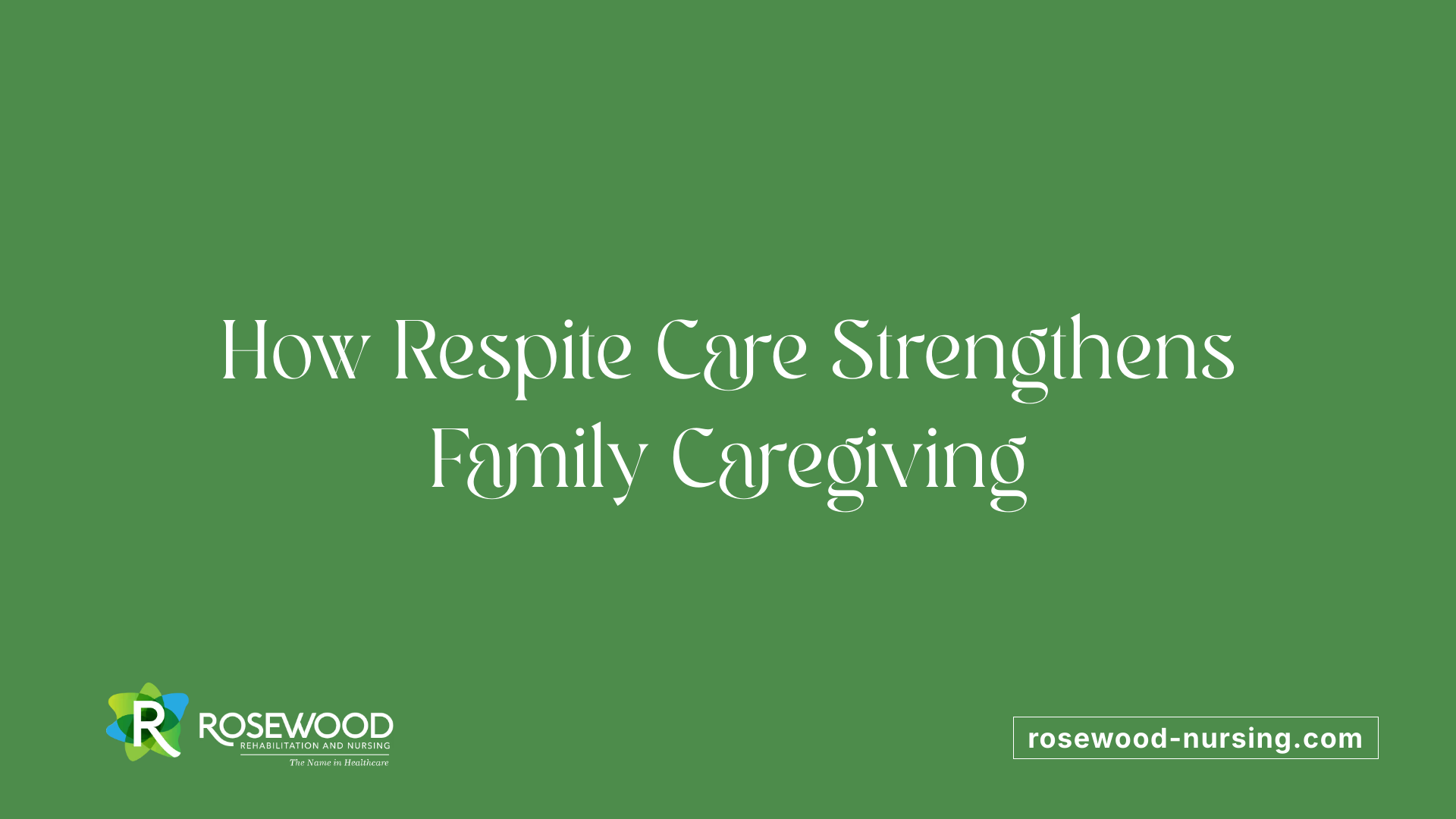 How Respite Care Strengthens Family Caregiving