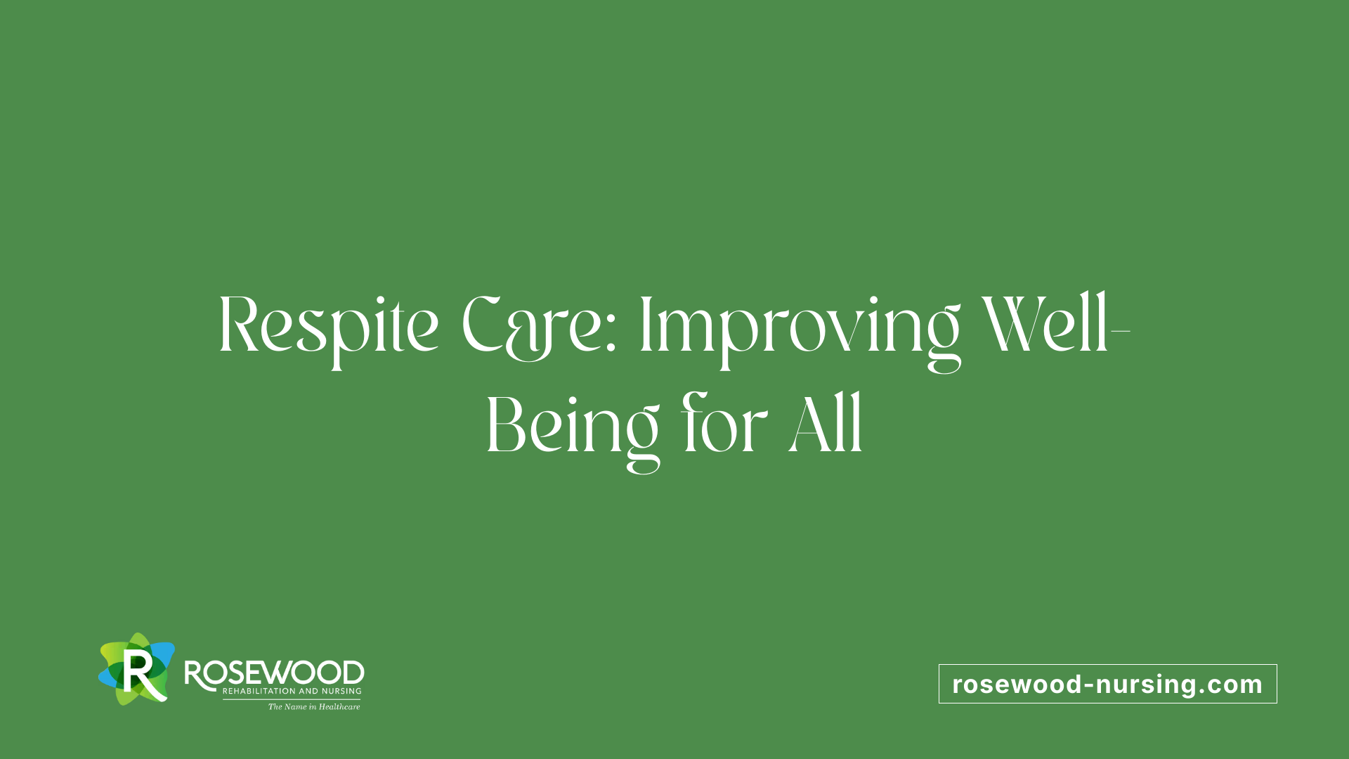Respite Care: Improving Well-Being for All