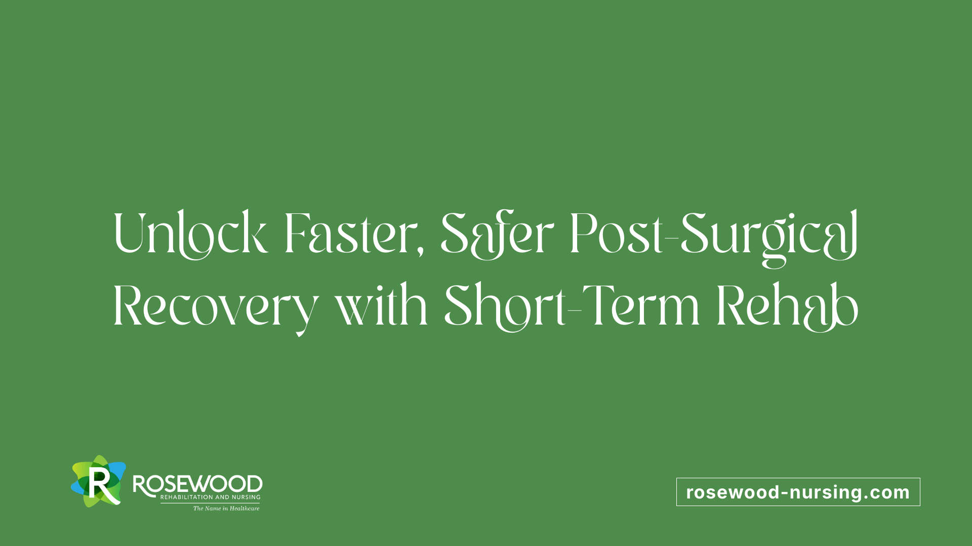 Unlock Faster, Safer Post-Surgical Recovery with Short-Term Rehab