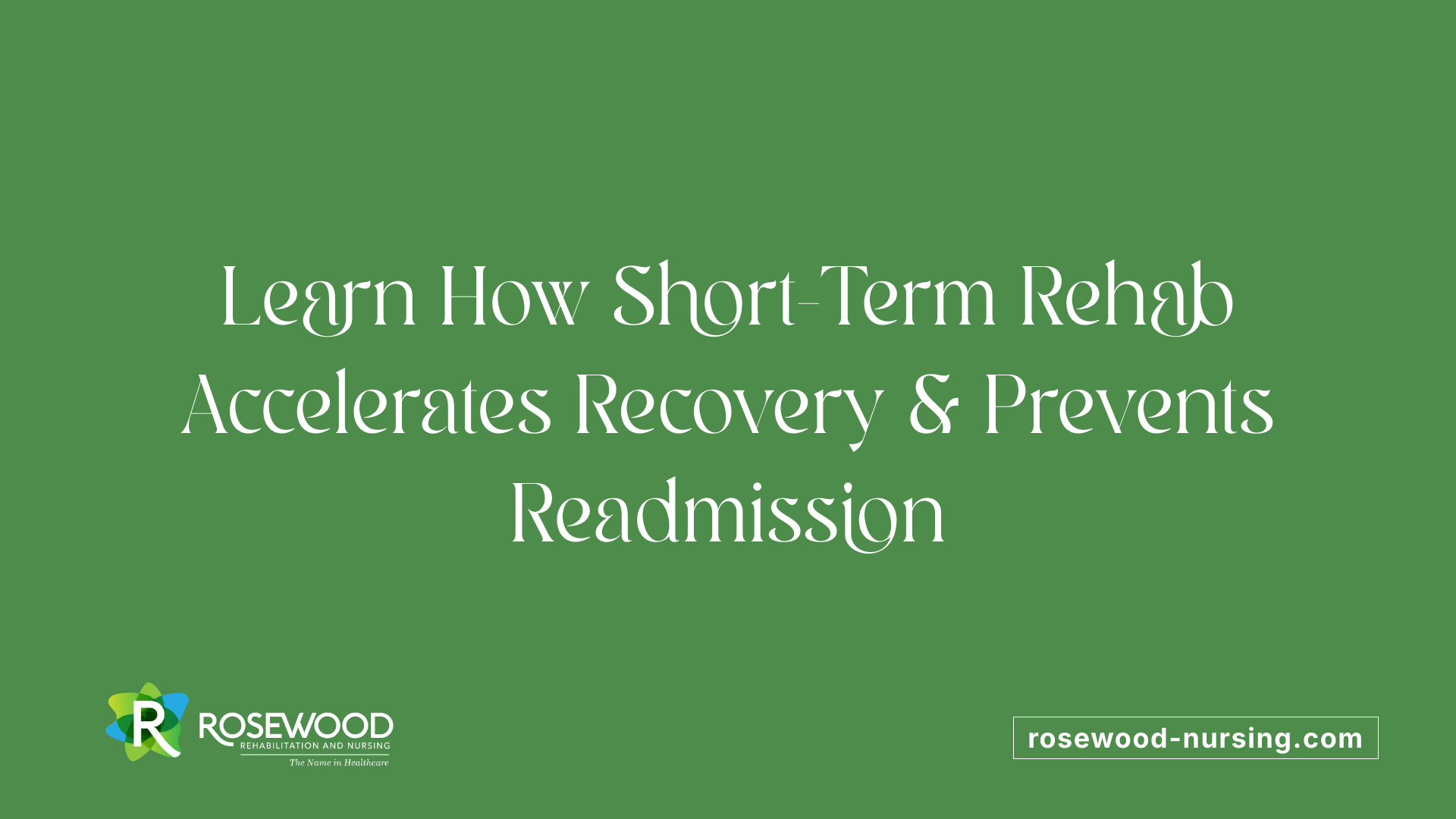 Learn How Short-Term Rehab Accelerates Recovery &amp; Prevents Readmission