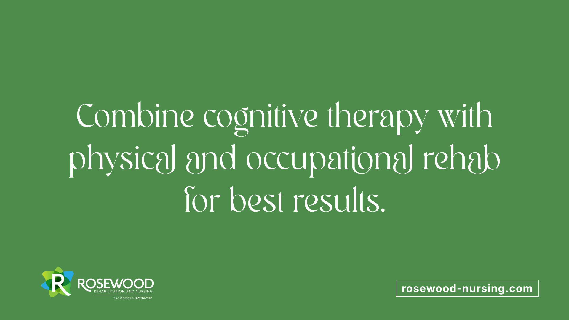 Combine cognitive therapy with physical and occupational rehab for best results.