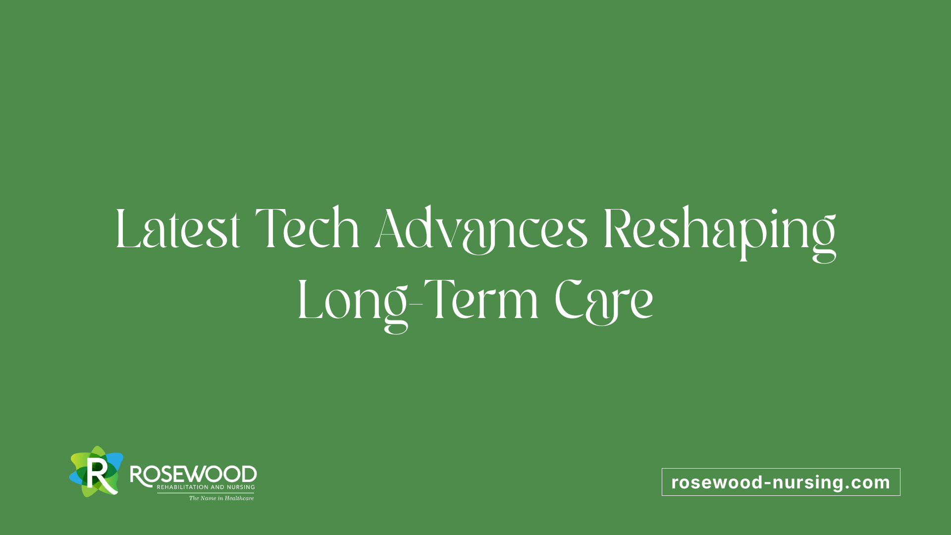 Latest Tech Advances Reshaping Long-Term Care