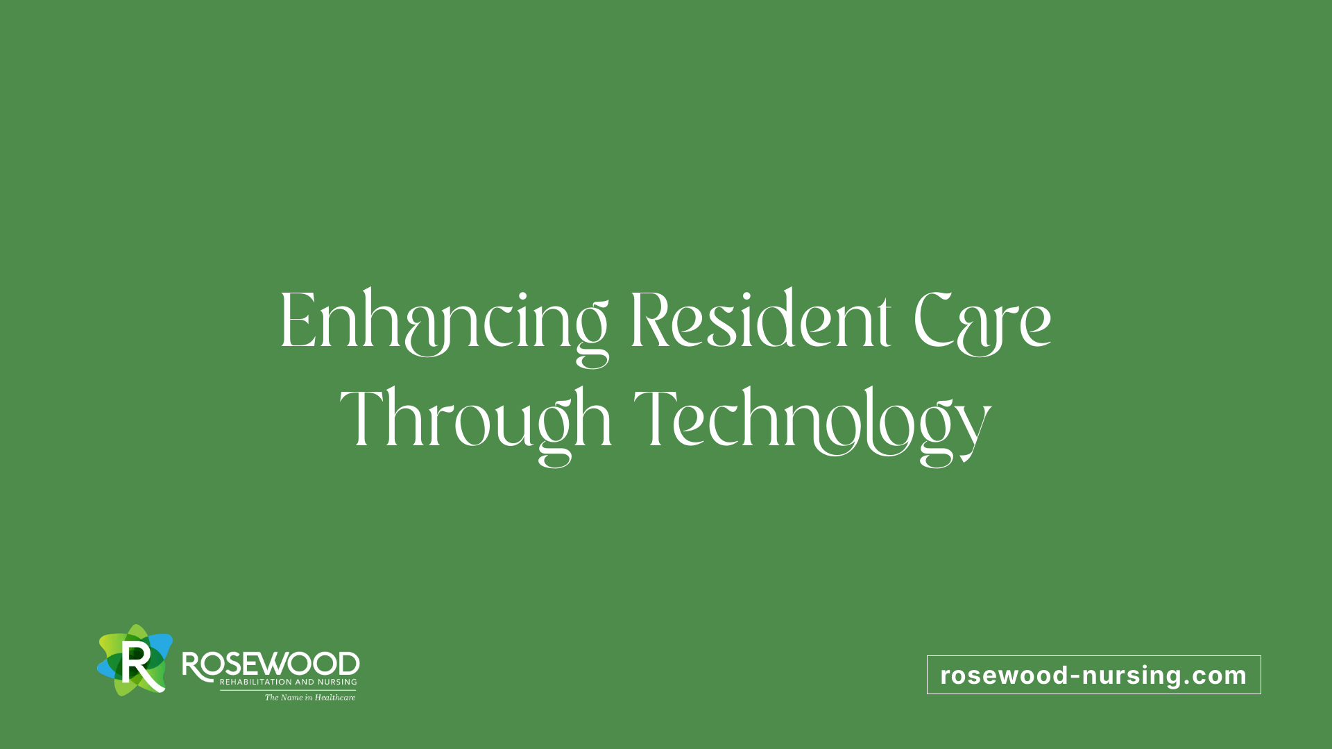 Enhancing Resident Care Through Technology