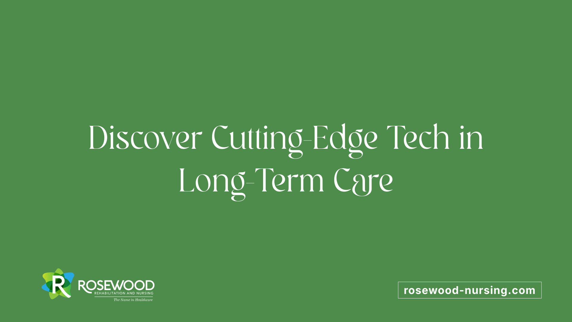 Discover Cutting-Edge Tech in Long-Term Care