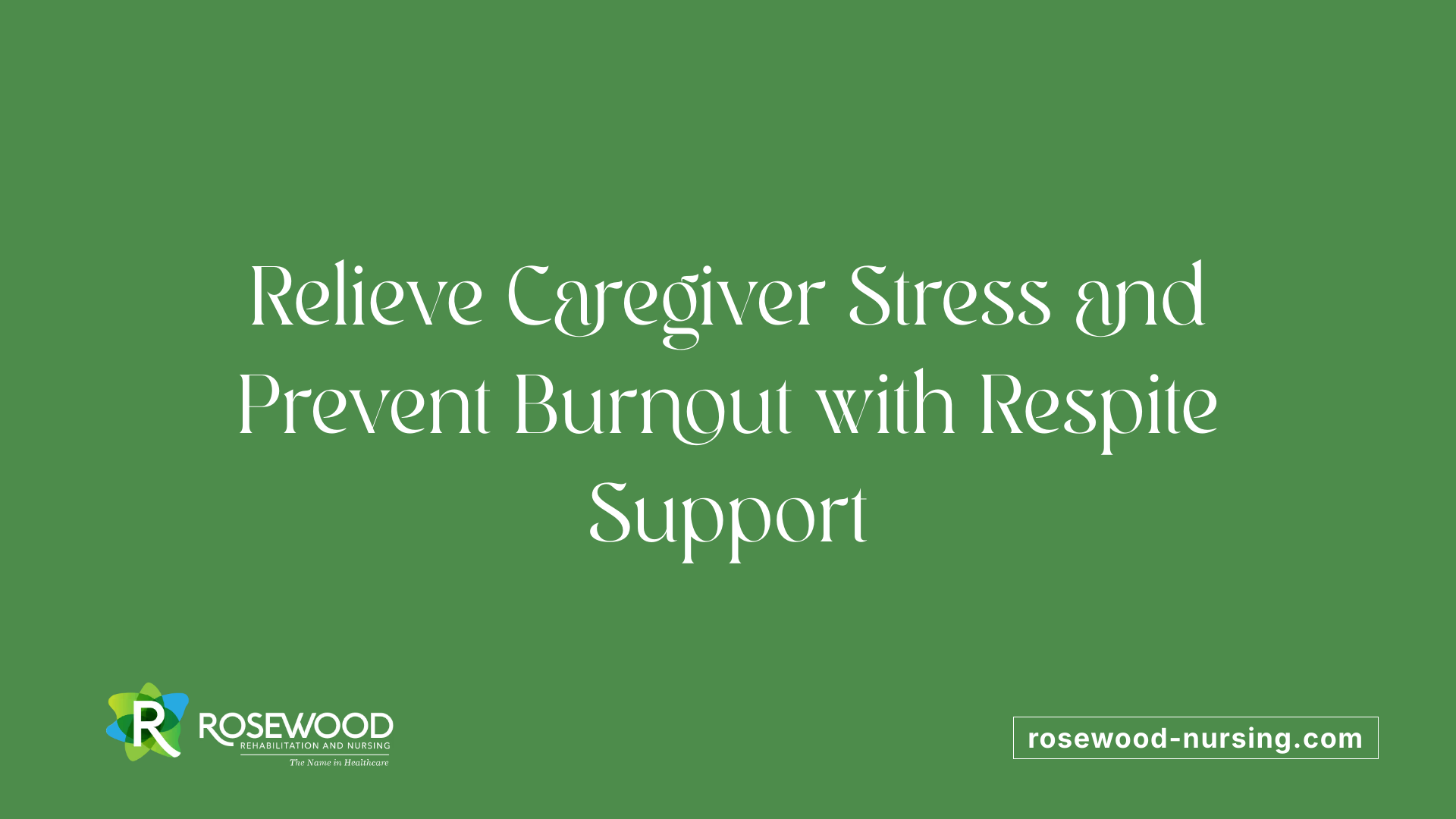 Relieve Caregiver Stress and Prevent Burnout with Respite Support