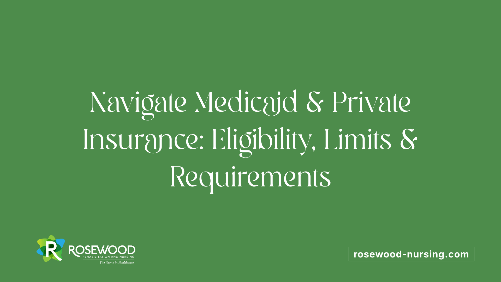 Navigate Medicaid &amp; Private Insurance: Eligibility, Limits &amp; Requirements