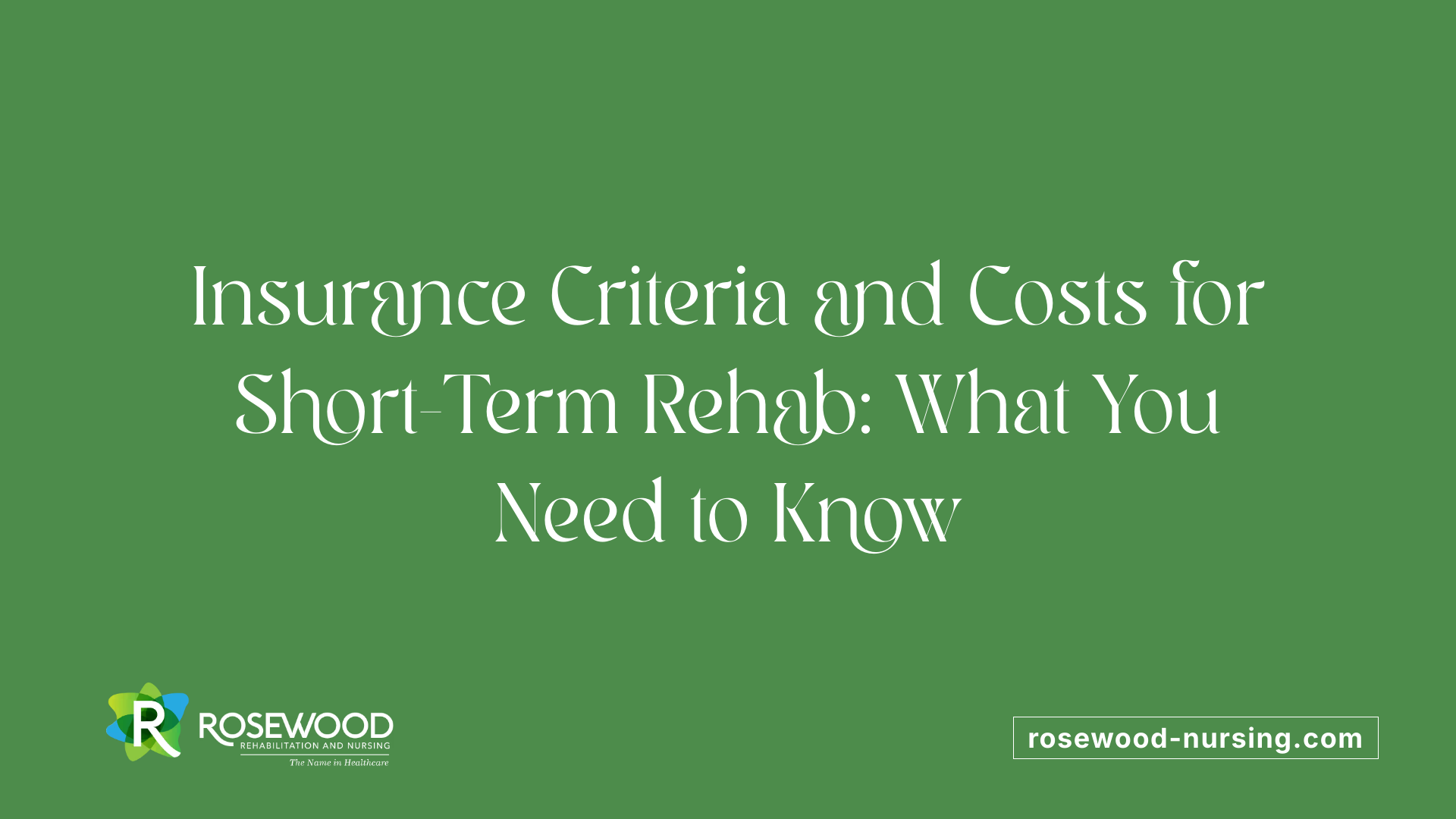 Insurance Criteria and Costs for Short-Term Rehab: What You Need to Know