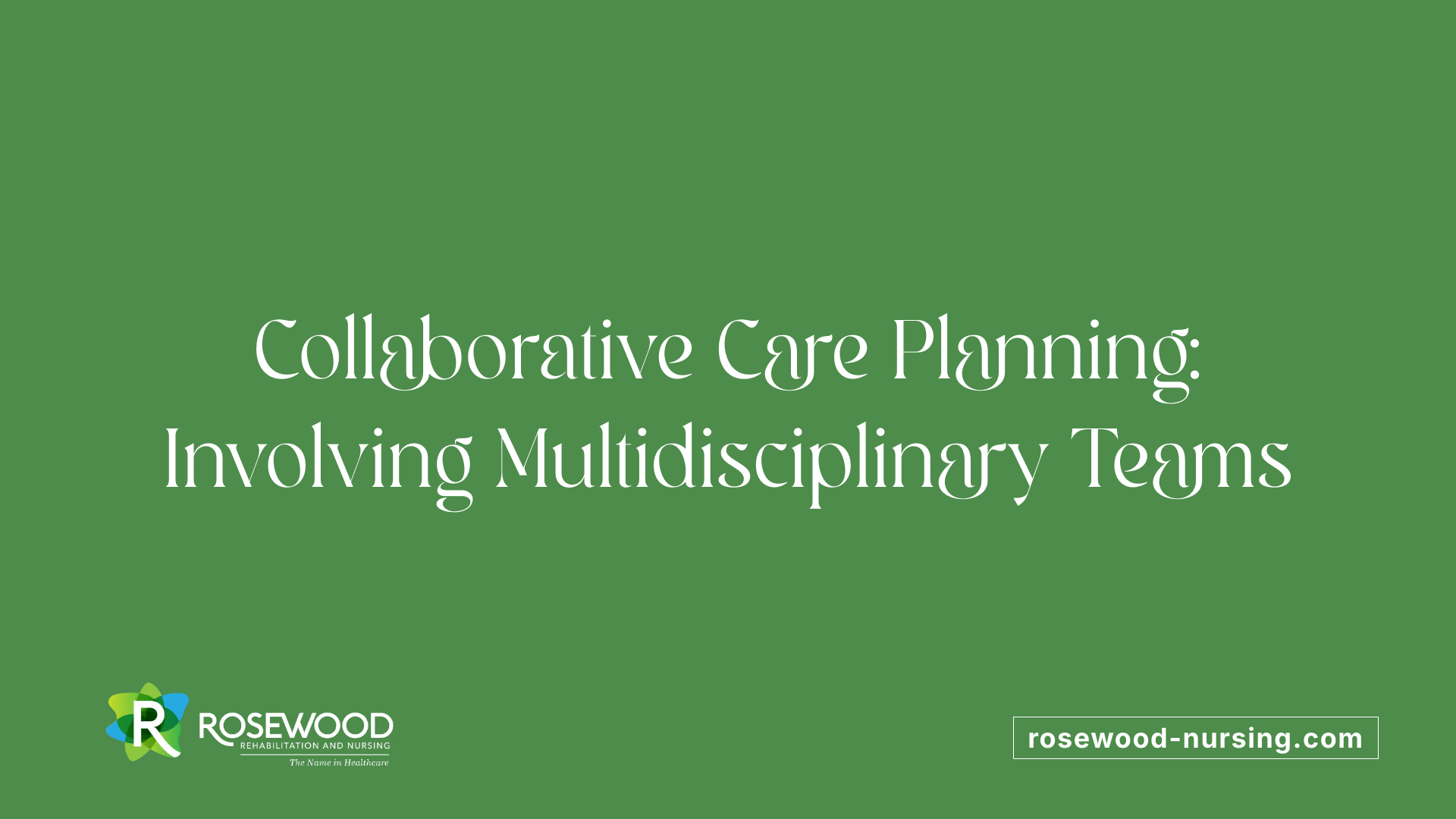 Collaborative Care Planning: Involving Multidisciplinary Teams
