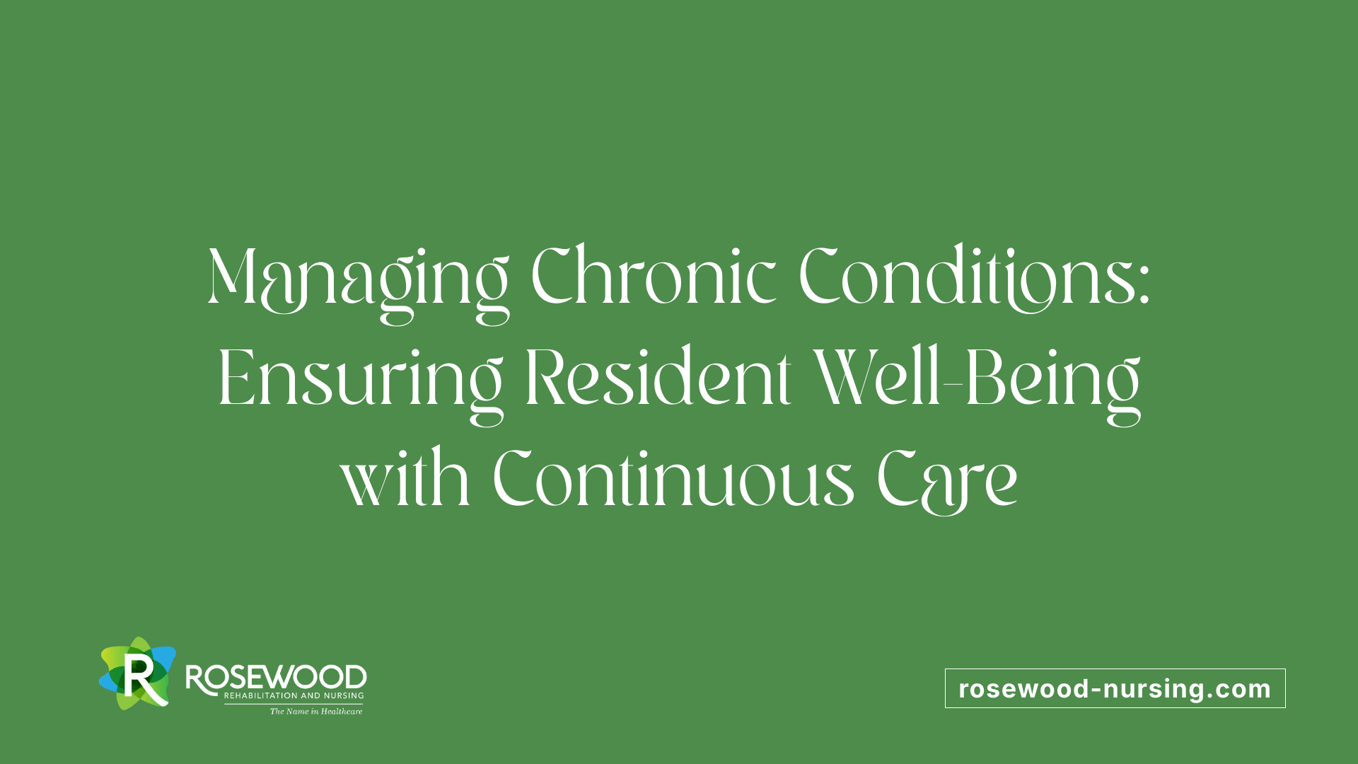 Managing Chronic Conditions: Ensuring Resident Well-Being with Continuous Care