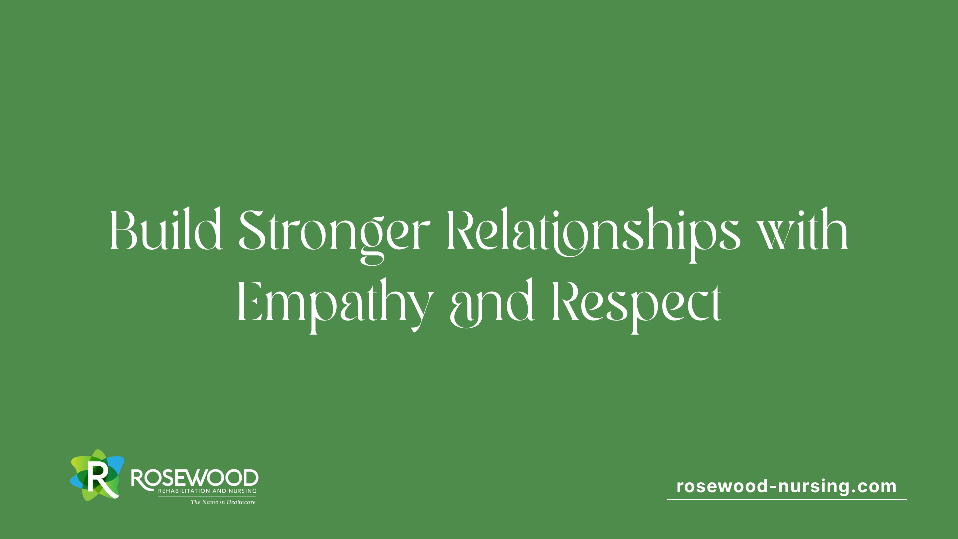 Build Stronger Relationships with Empathy and Respect