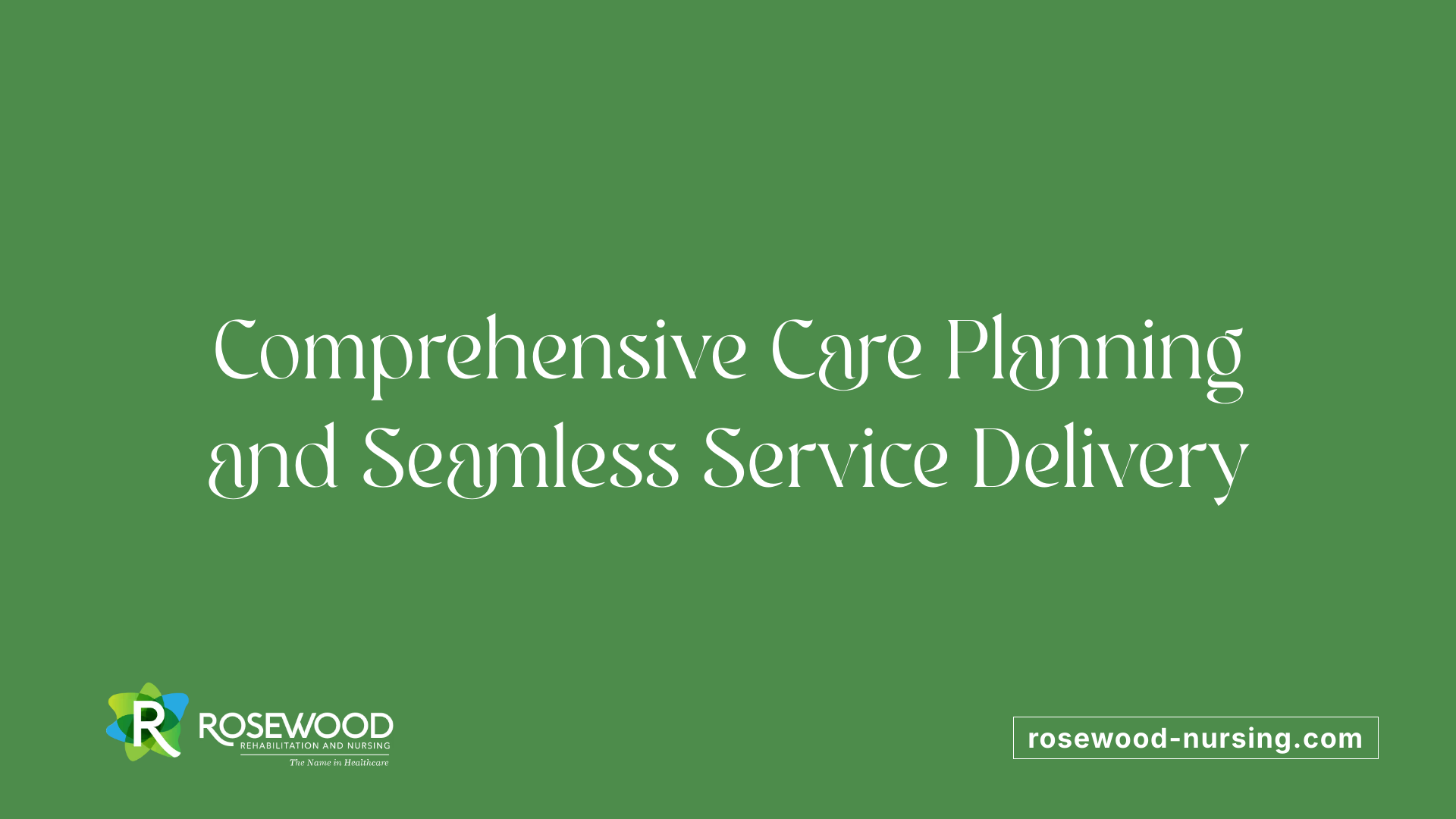 Comprehensive Care Planning and Seamless Service Delivery