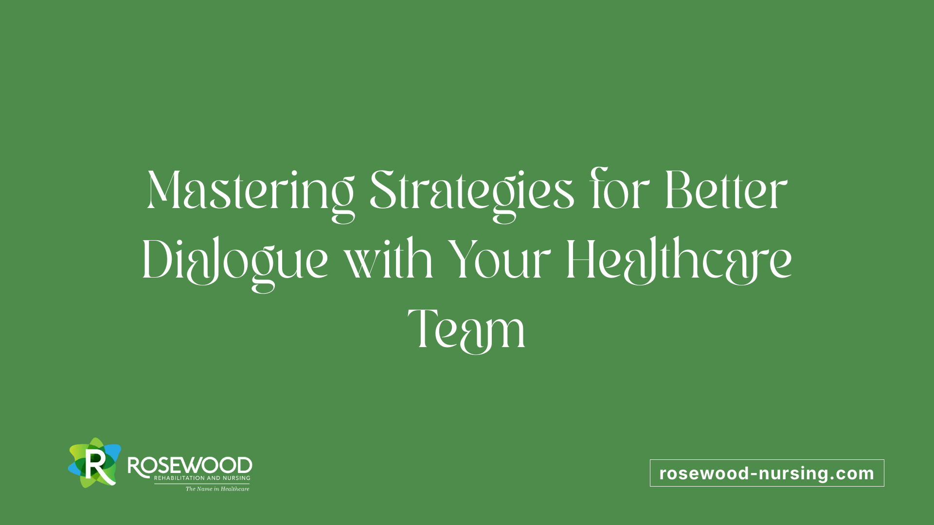 Mastering Strategies for Better Dialogue with Your Healthcare Team