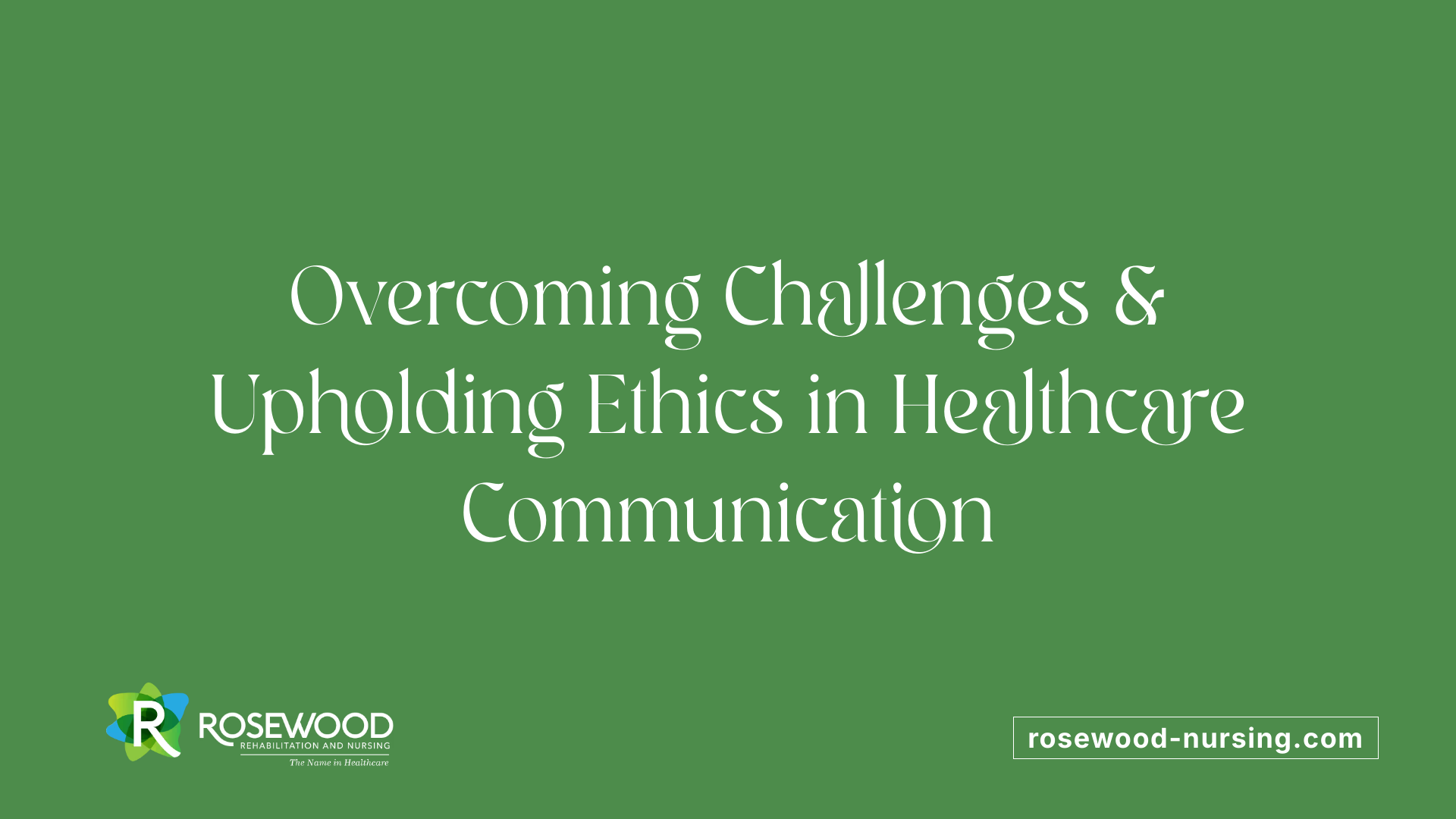 Overcoming Challenges &amp; Upholding Ethics in Healthcare Communication