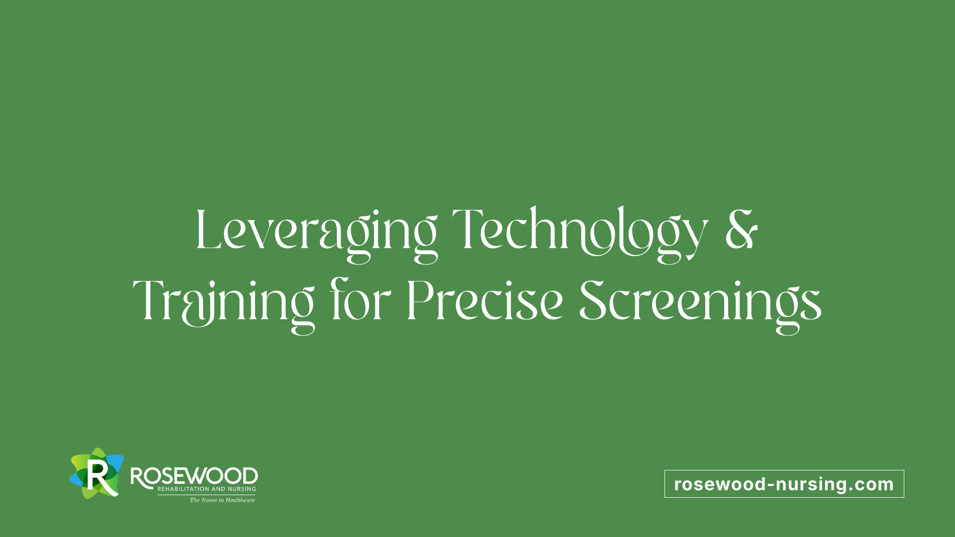 Leveraging Technology &amp; Training for Precise Screenings