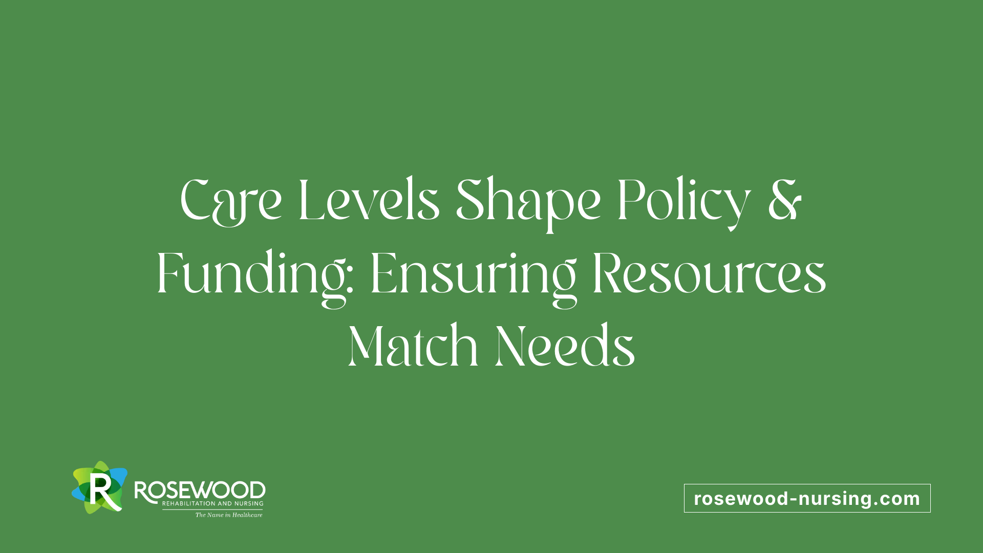 Care Levels Shape Policy &amp; Funding: Ensuring Resources Match Needs