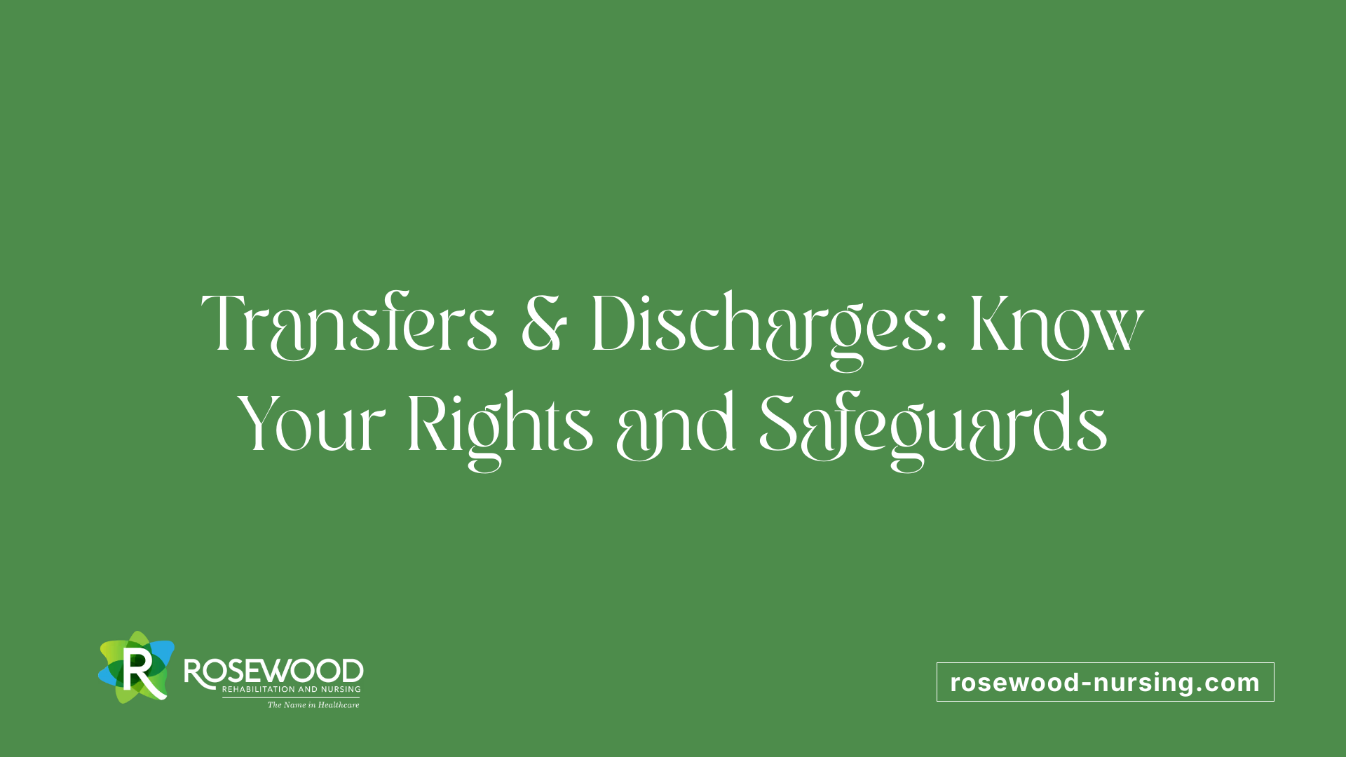 Transfers &amp; Discharges: Know Your Rights and Safeguards